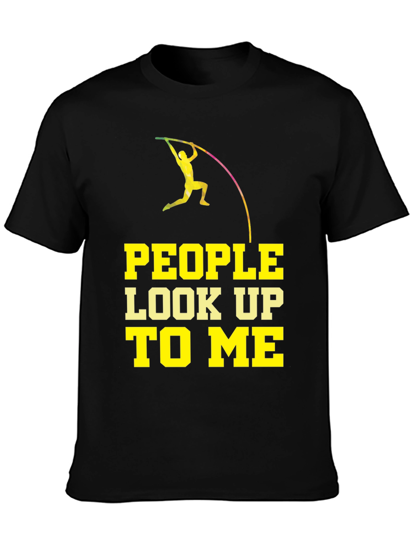 Pole Vaulting T-Shirt - People Look Up To Me