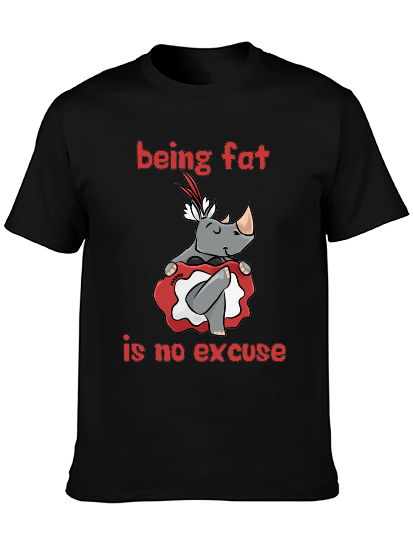 Being Fat is No Excuse T-Shirt