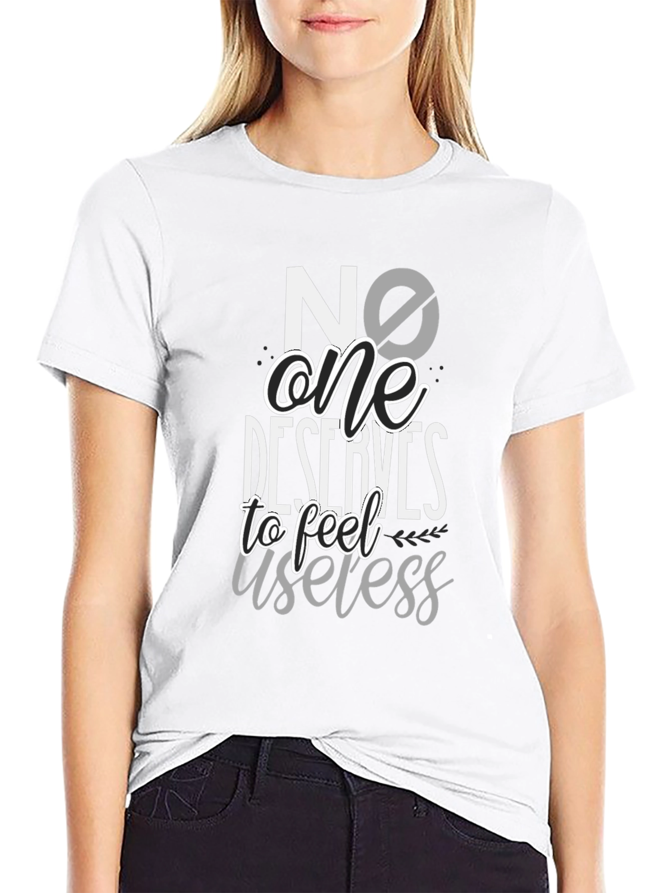 No One Deserves to Feel Useless Black T-Shirt