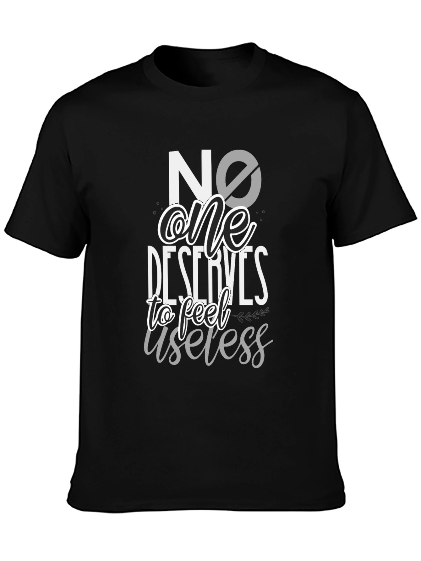 No One Deserves to Feel Useless Black T-Shirt