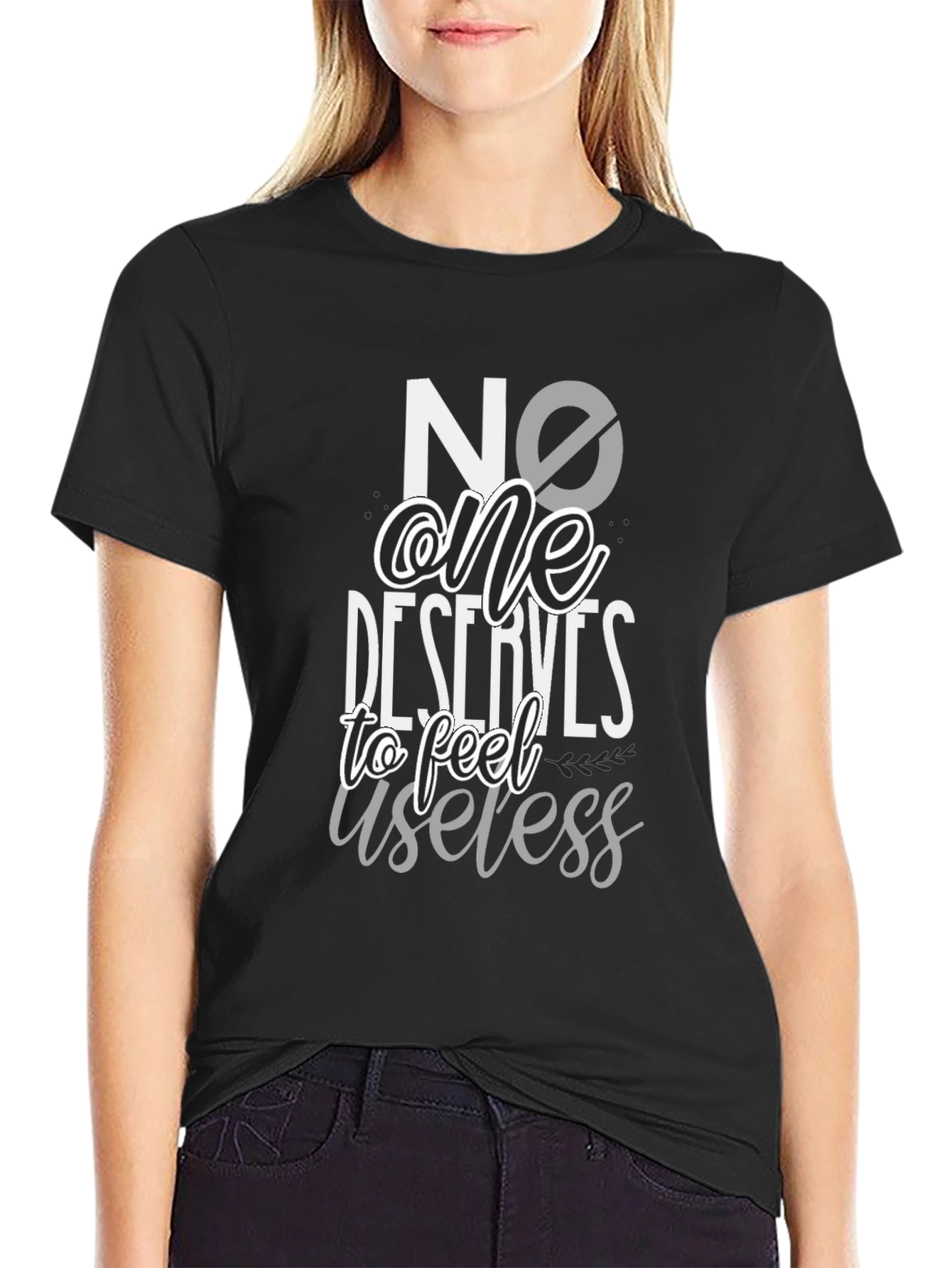 No One Deserves to Feel Useless Black T-Shirt