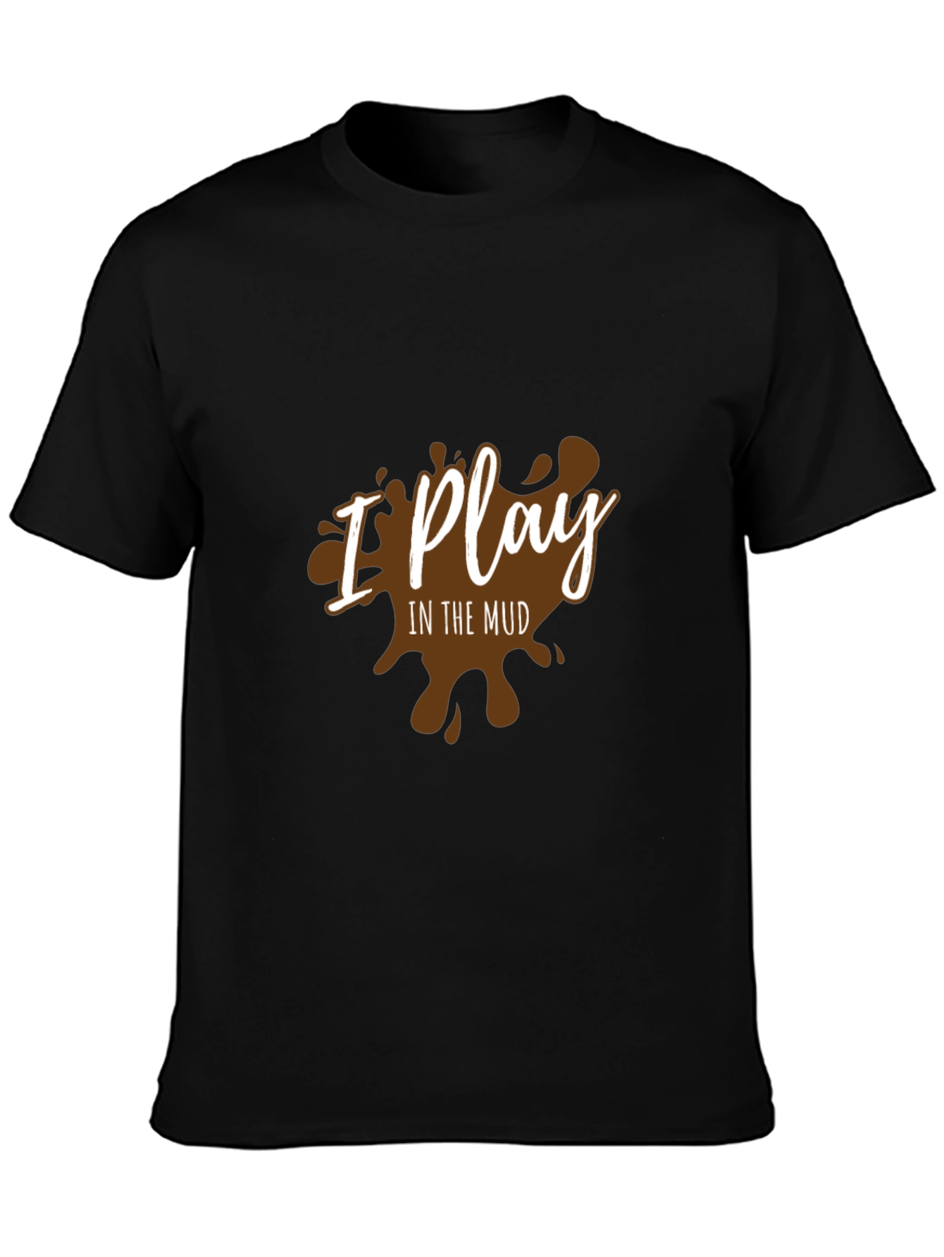 I Play In The Mud Graphic T-Shirt