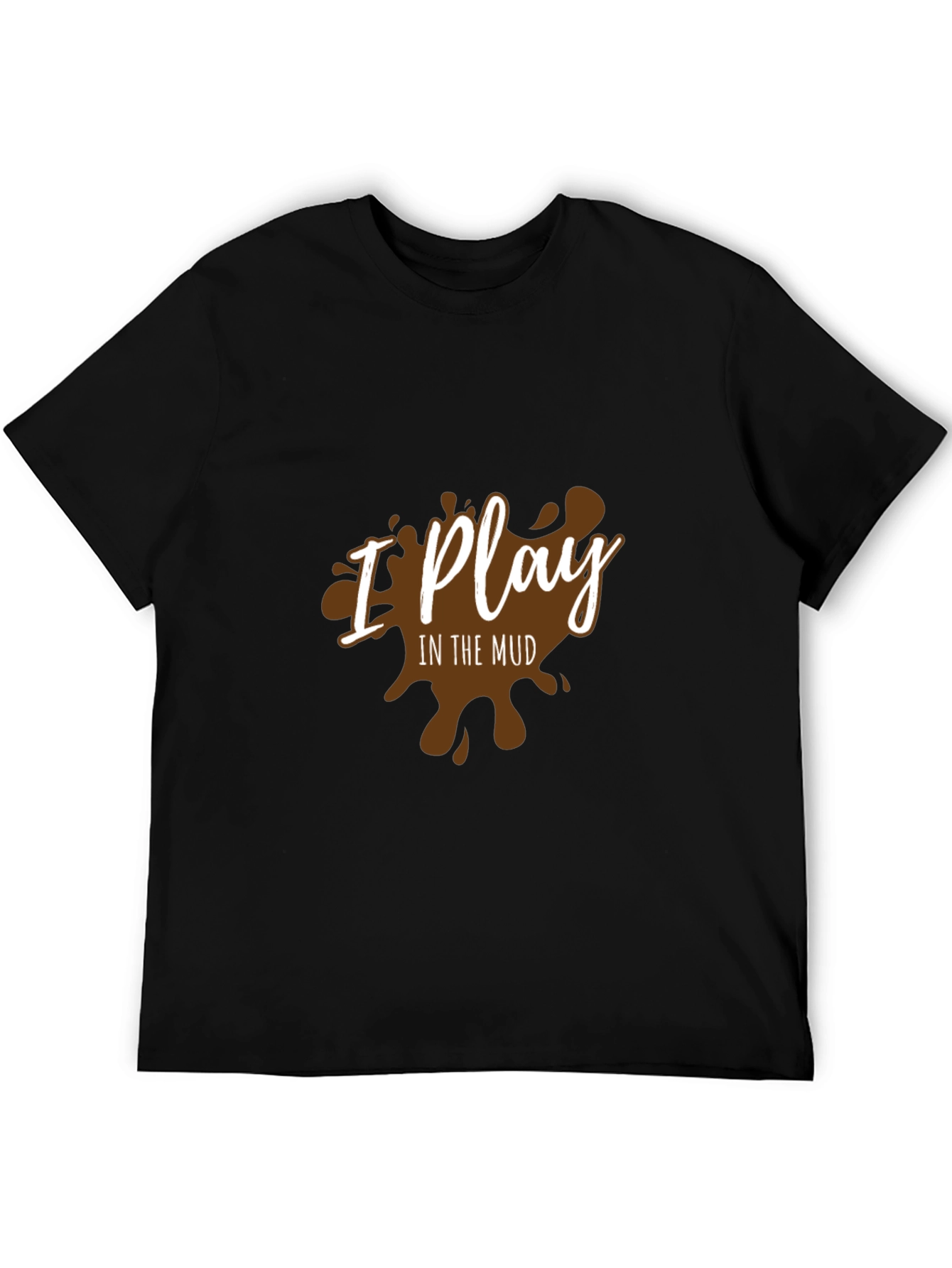 I Play In The Mud Graphic T-Shirt