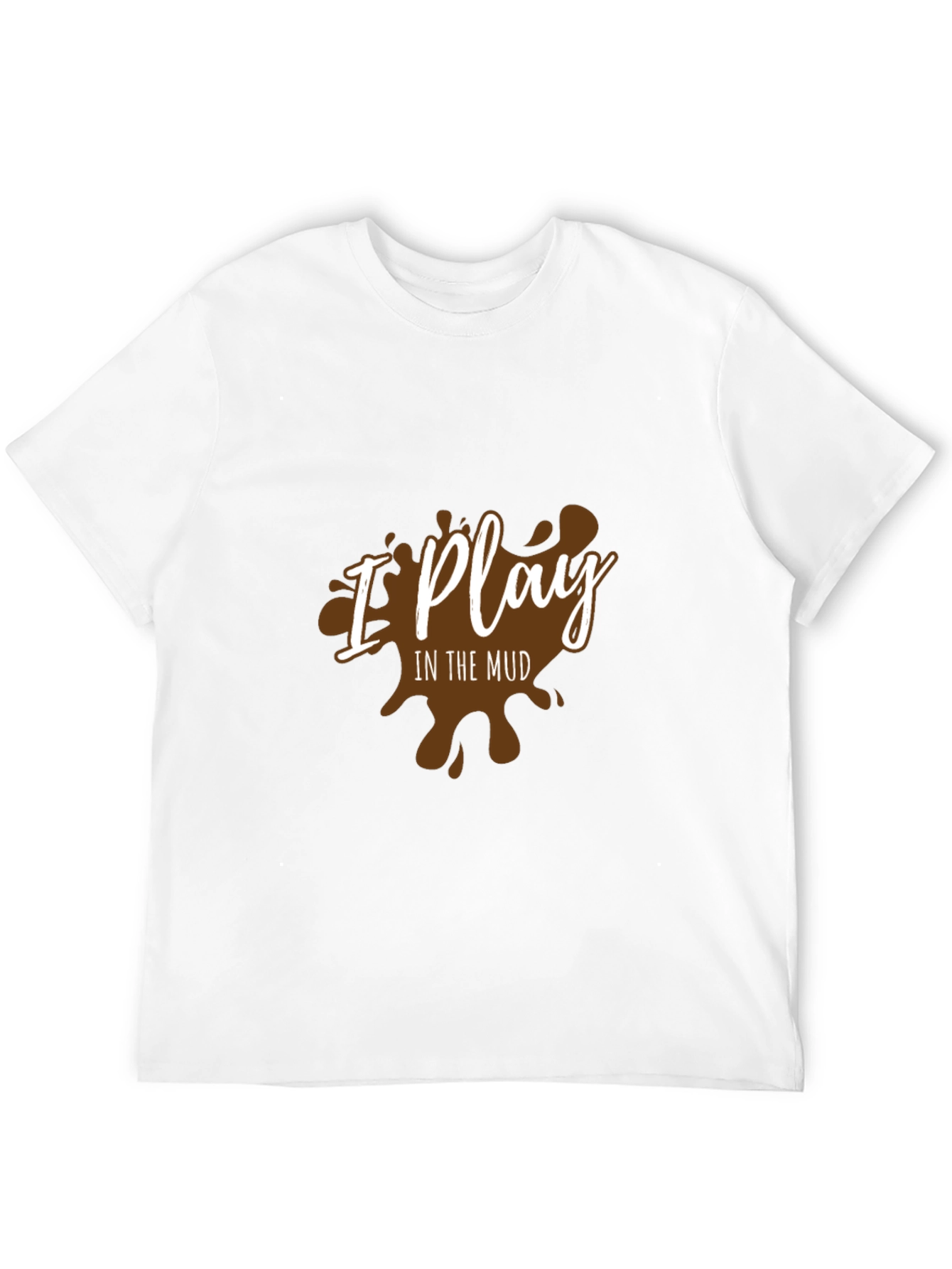 I Play In The Mud Graphic T-Shirt