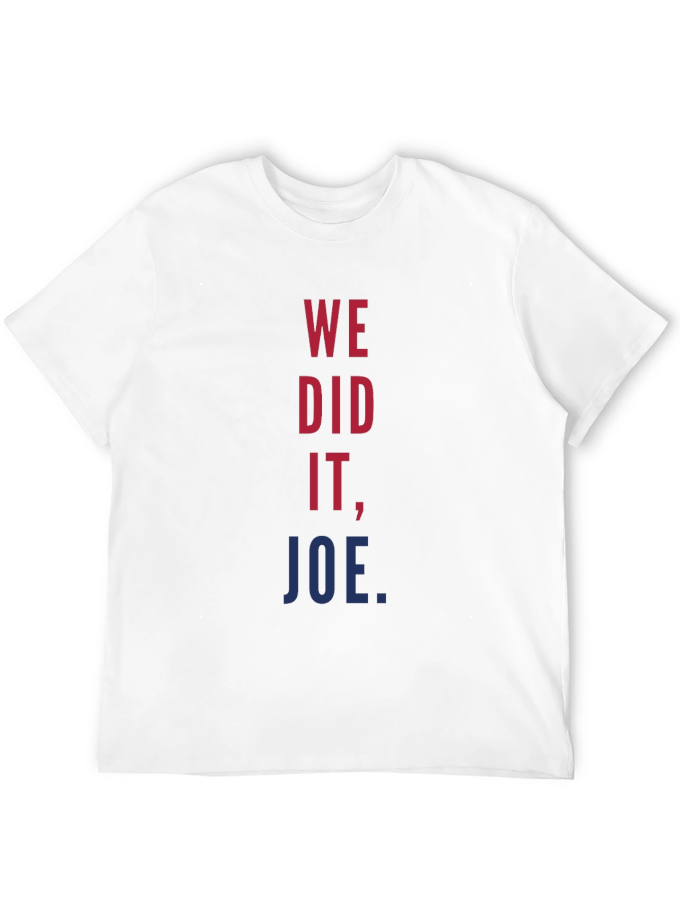 We Did It Joe T-Shirt