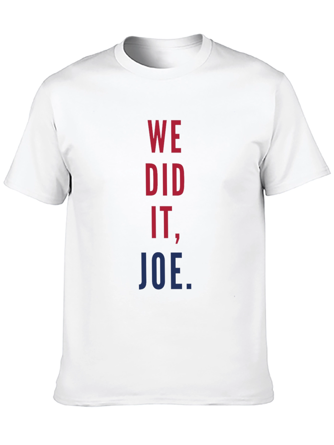 We Did It Joe T-Shirt