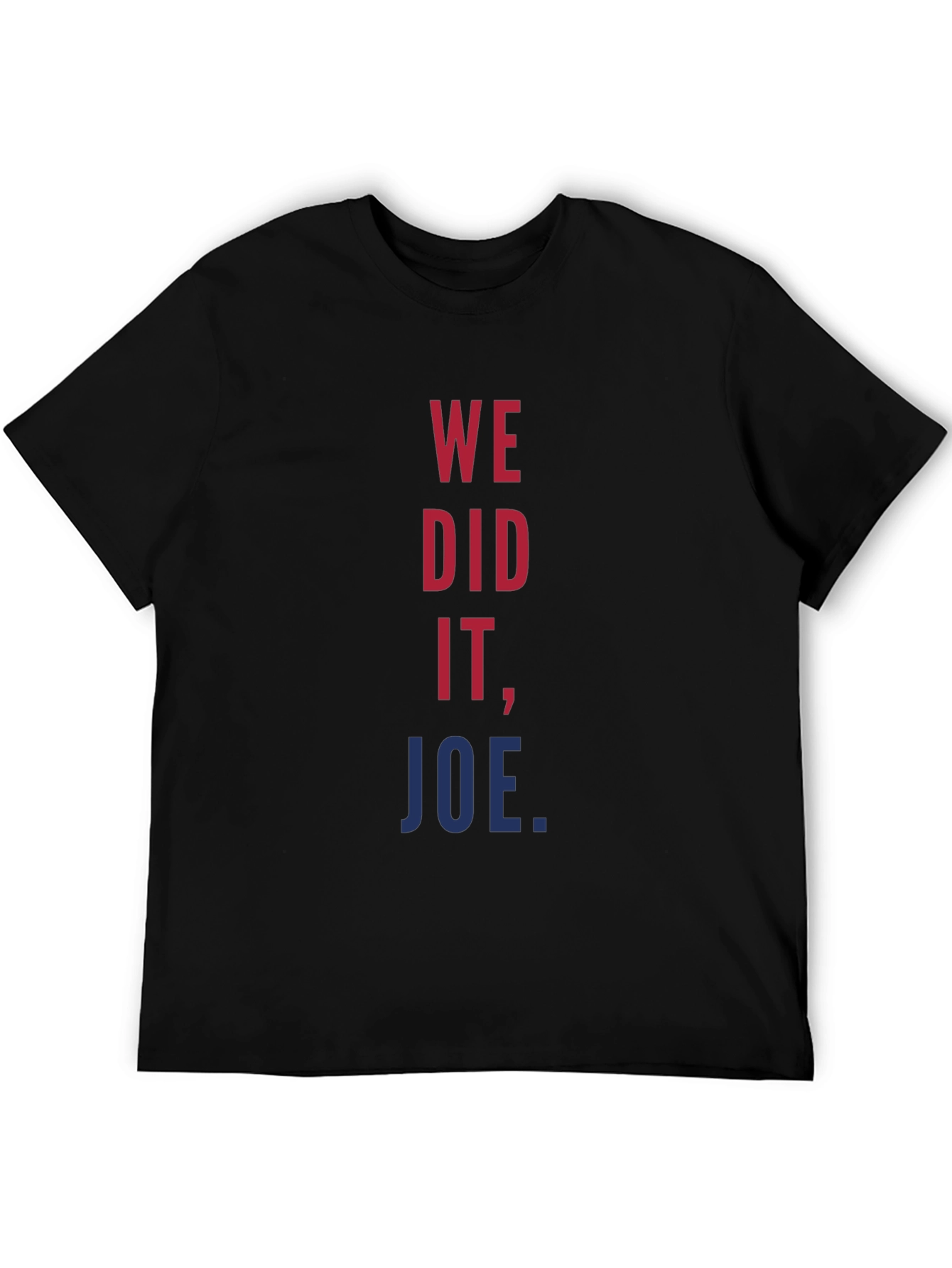 We Did It Joe T-Shirt