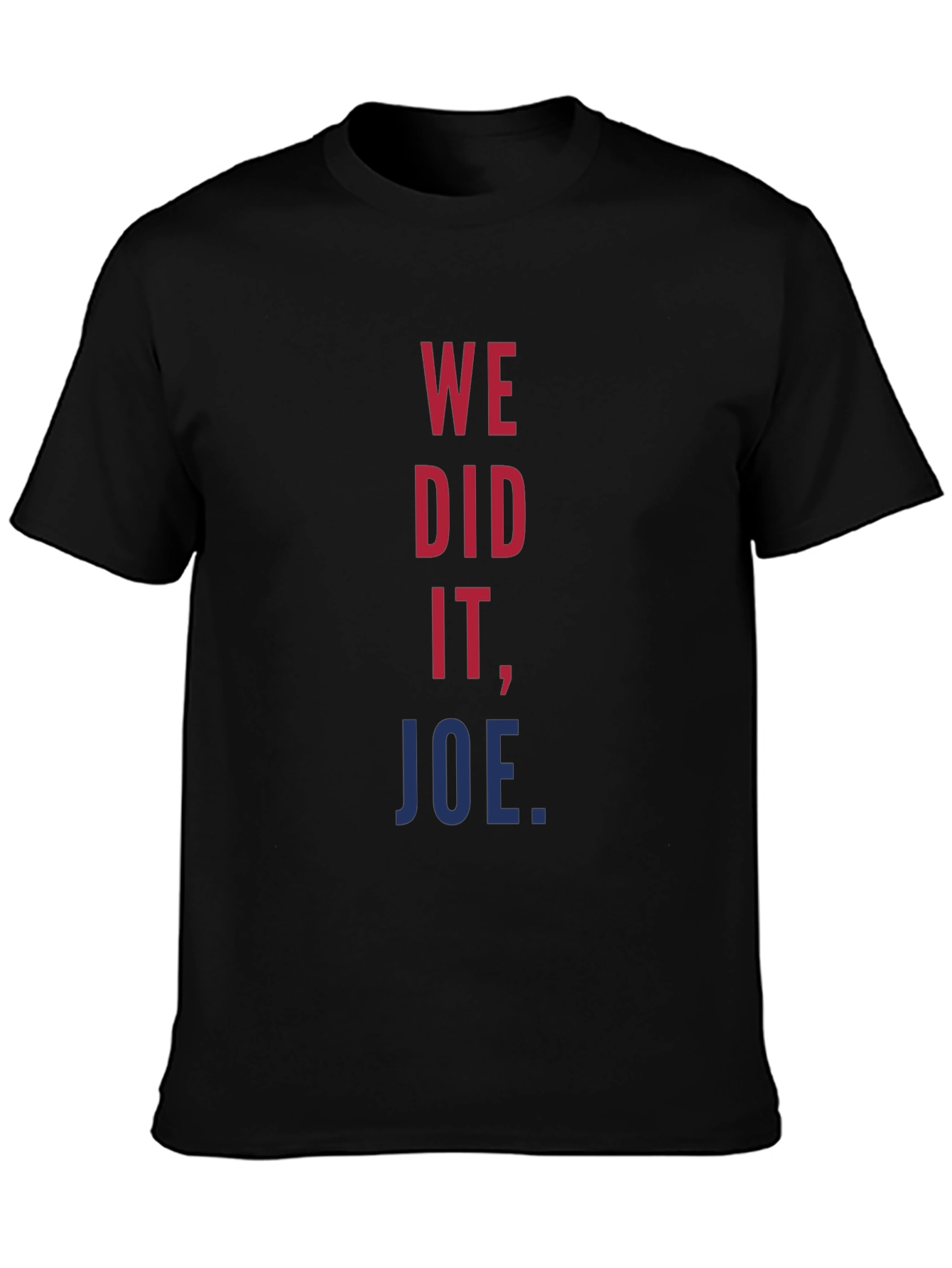 We Did It Joe T-Shirt
