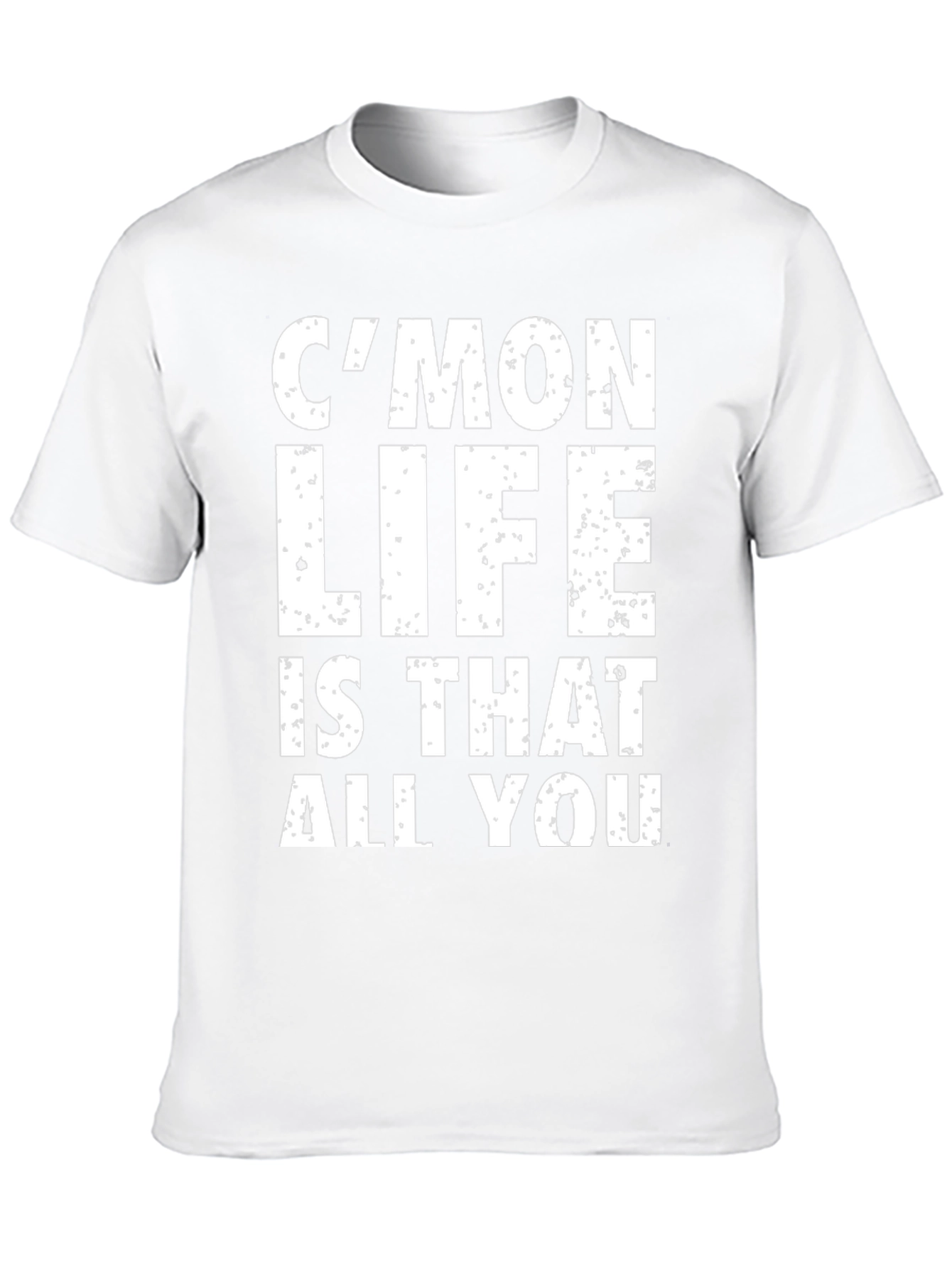 Cmon Life T-Shirt - Humorous Graphic Tee