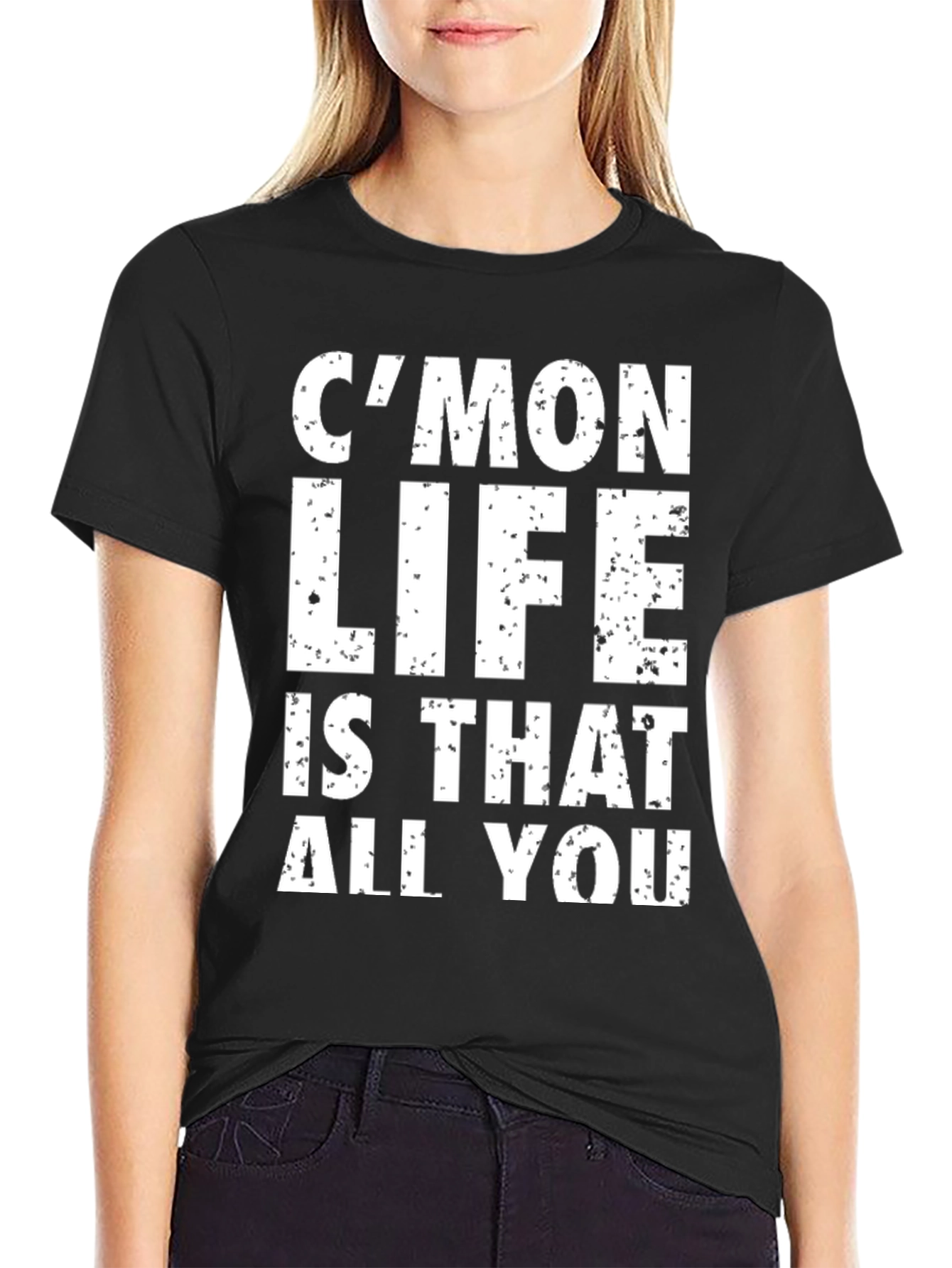 Cmon Life T-Shirt - Humorous Graphic Tee