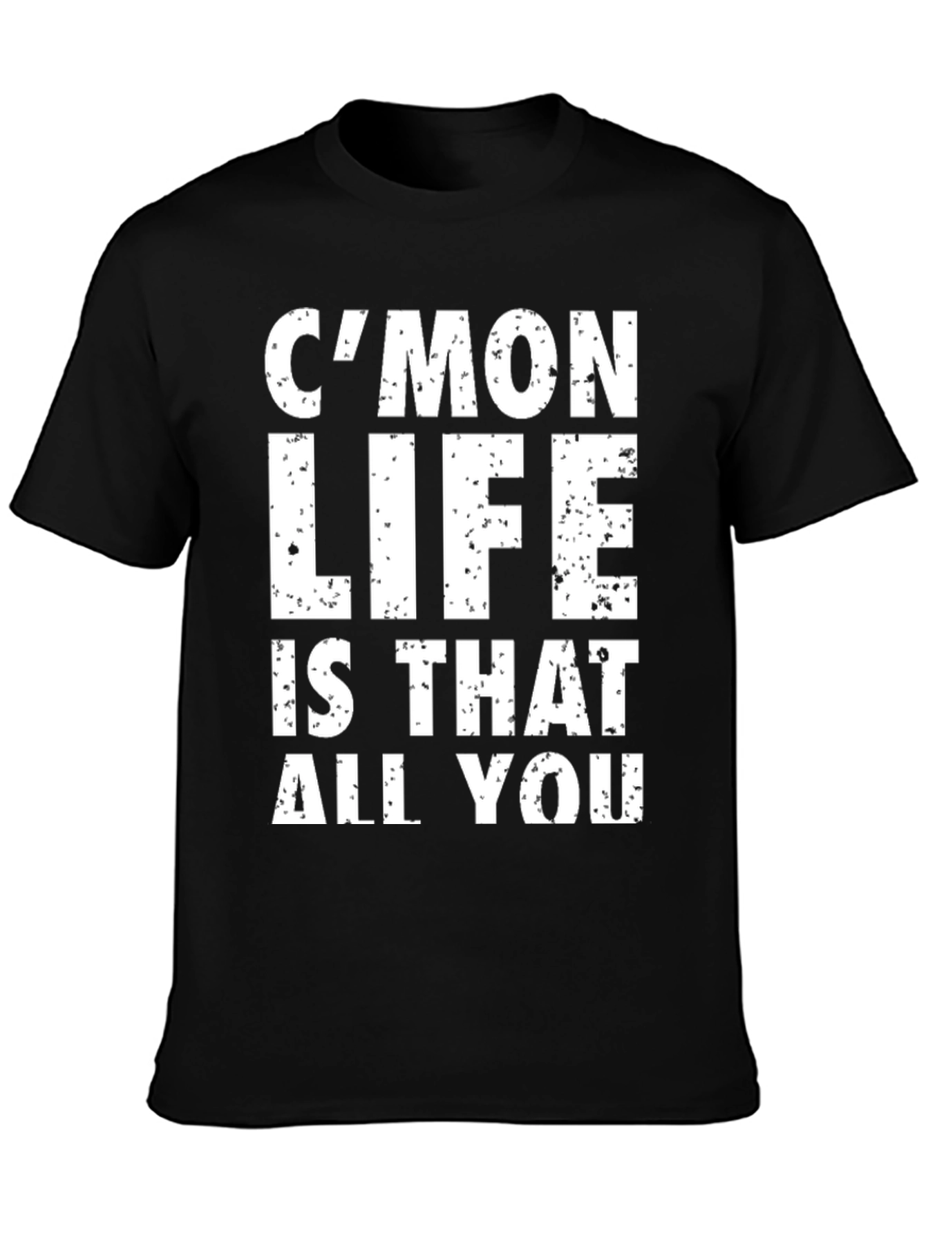 Cmon Life T-Shirt - Humorous Graphic Tee