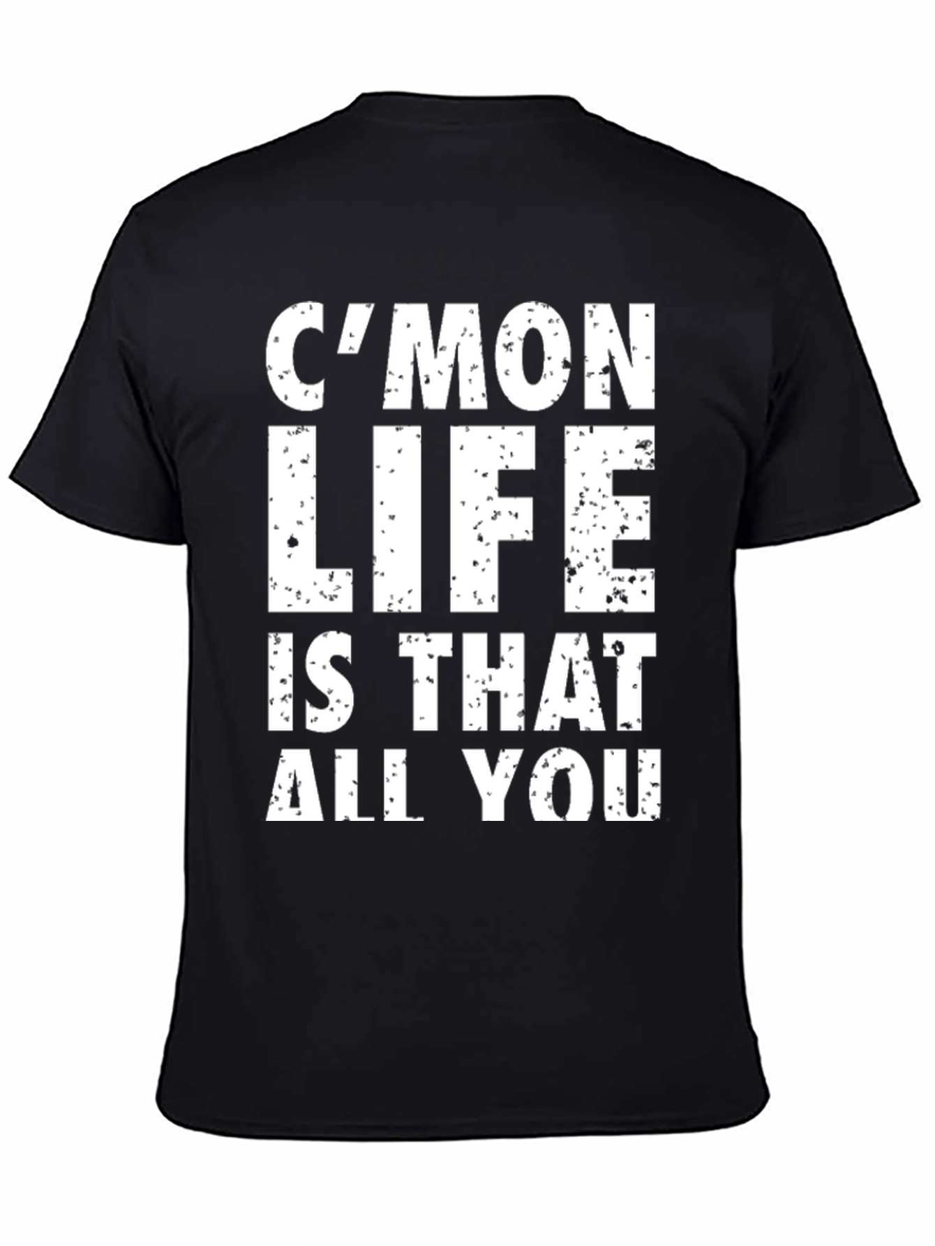 Cmon Life T-Shirt - Humorous Graphic Tee
