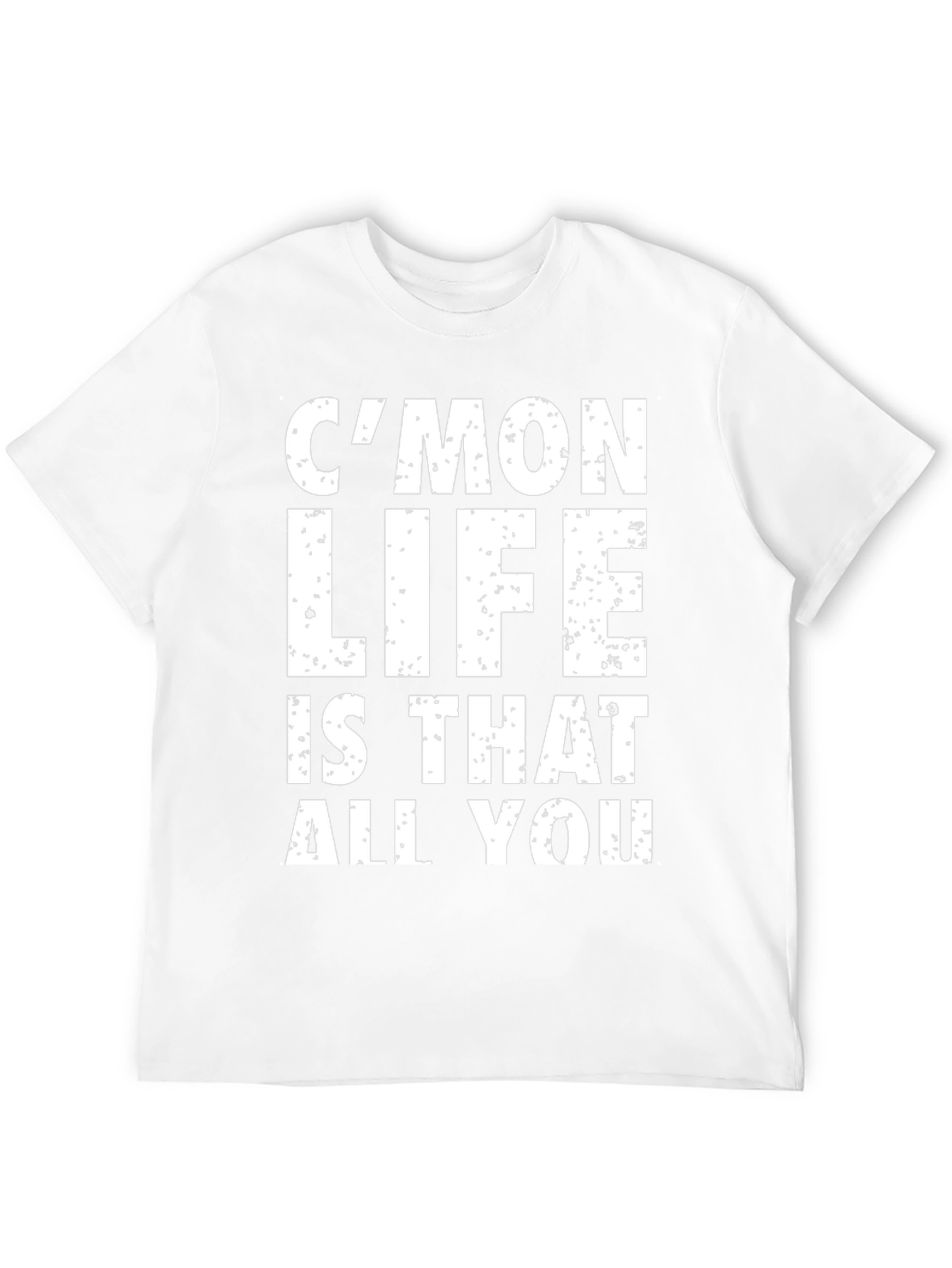 Cmon Life T-Shirt - Humorous Graphic Tee