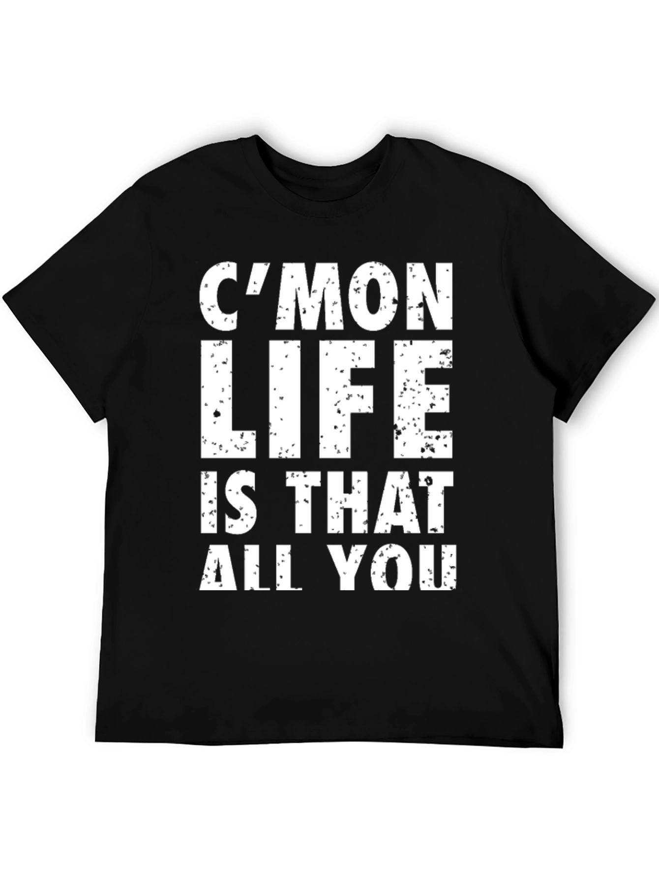 Cmon Life T-Shirt - Humorous Graphic Tee