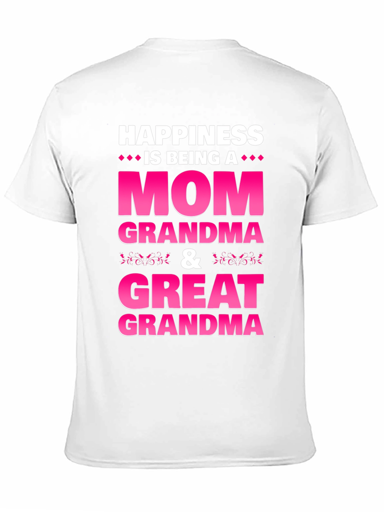 Happiness is Being a Mom Grandma Great Grandma T-Shirt
