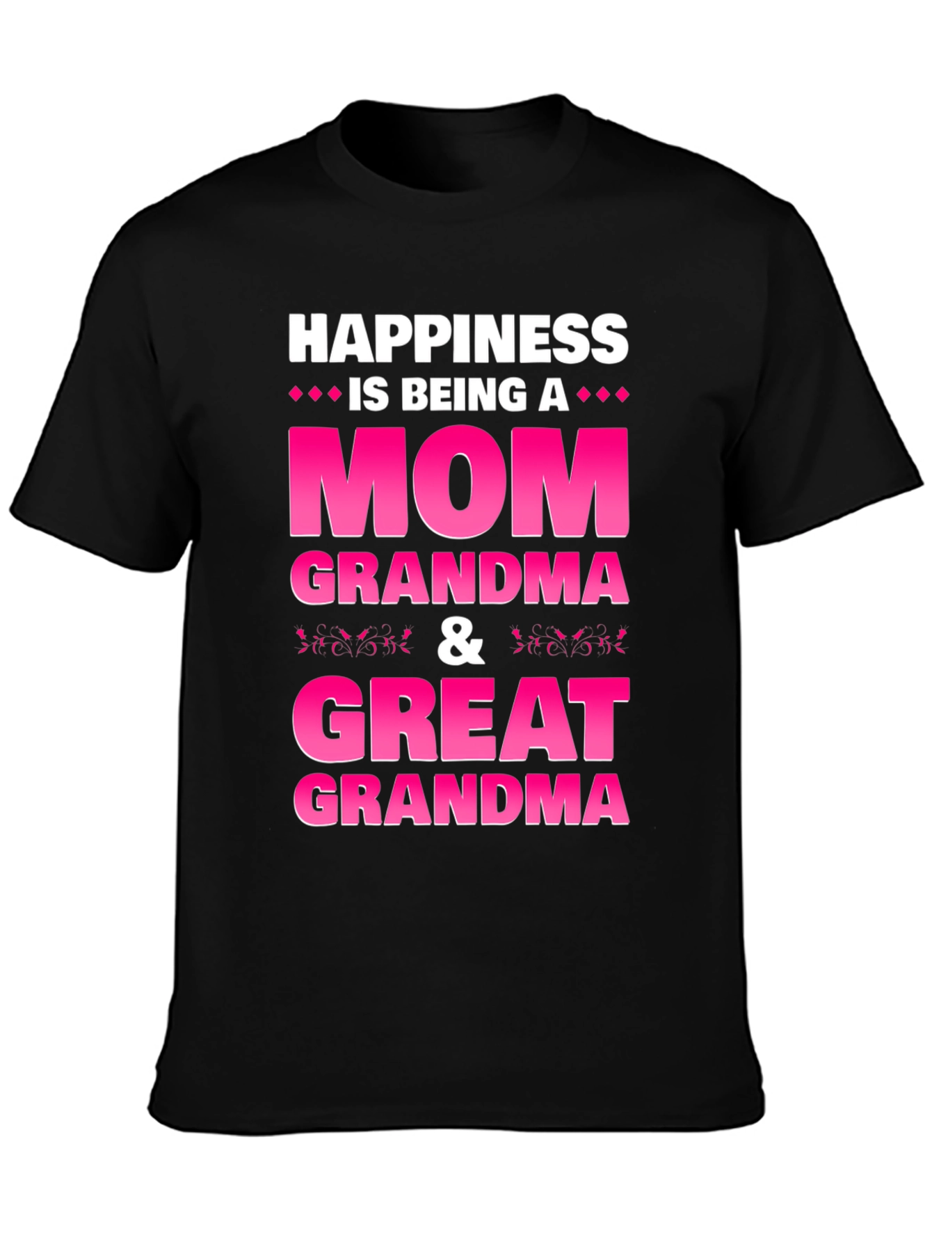 Happiness is Being a Mom Grandma Great Grandma T-Shirt