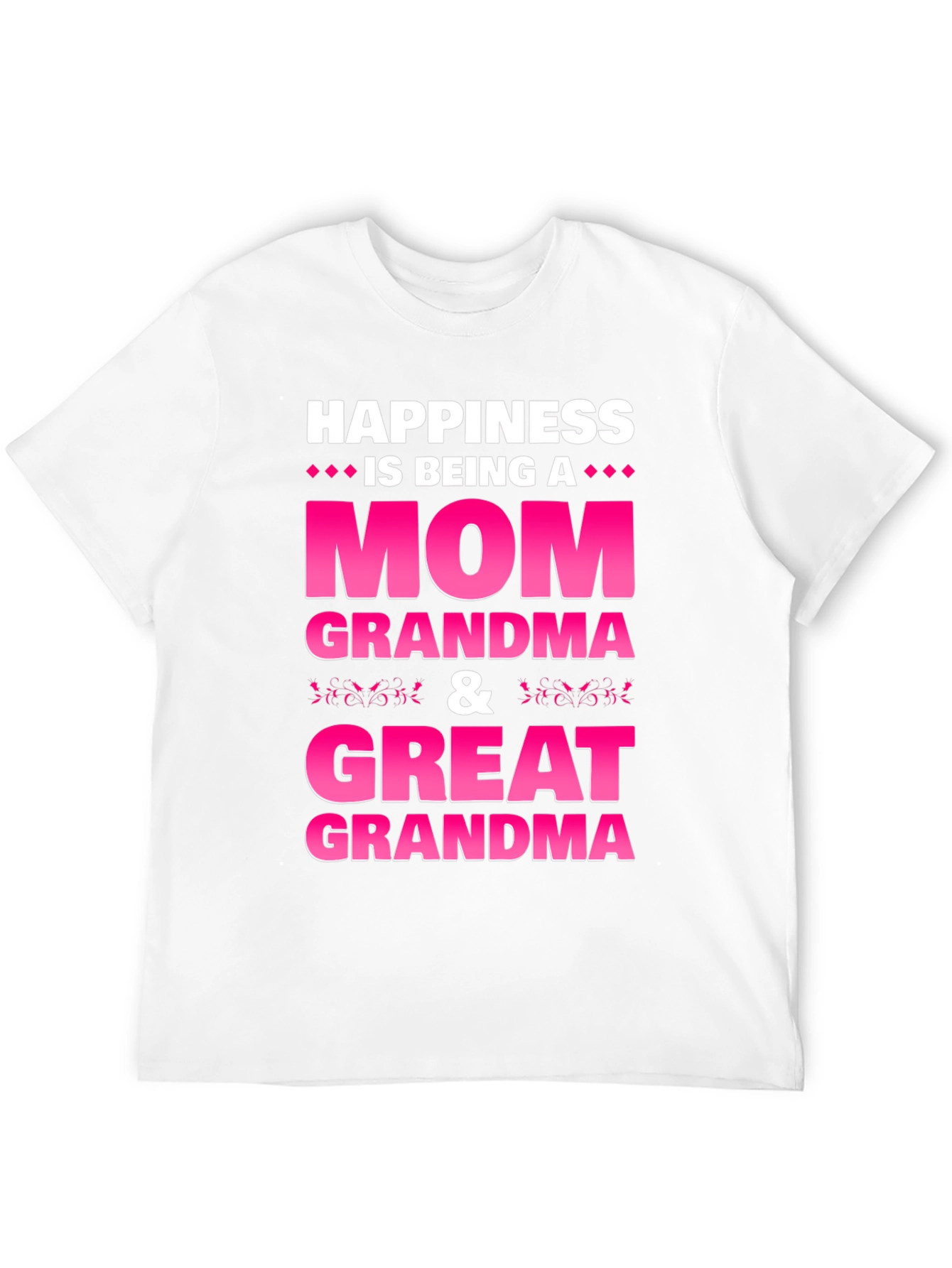 Happiness is Being a Mom Grandma Great Grandma T-Shirt