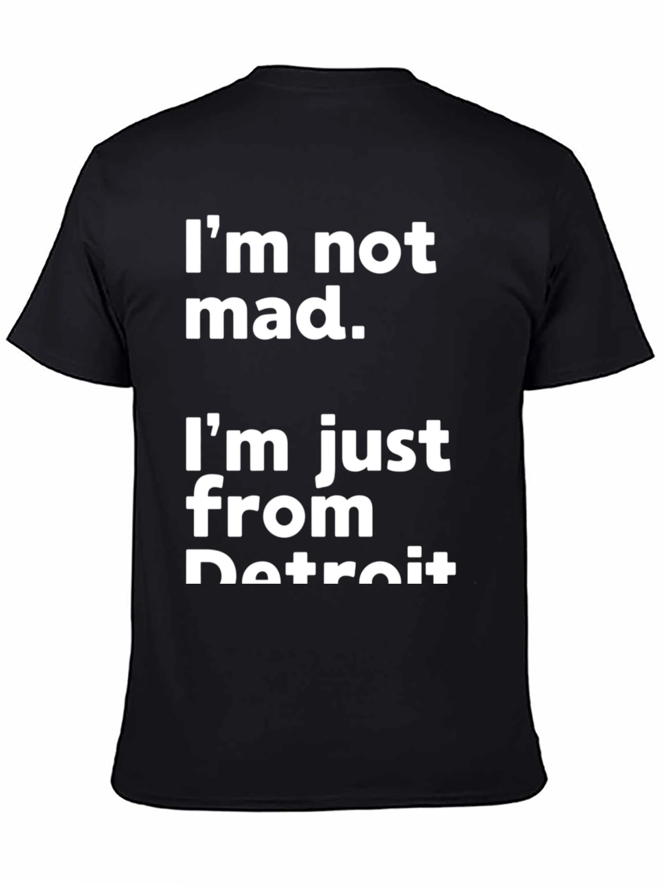 Detroit T-Shirt - Im Not Mad Im From Detroit