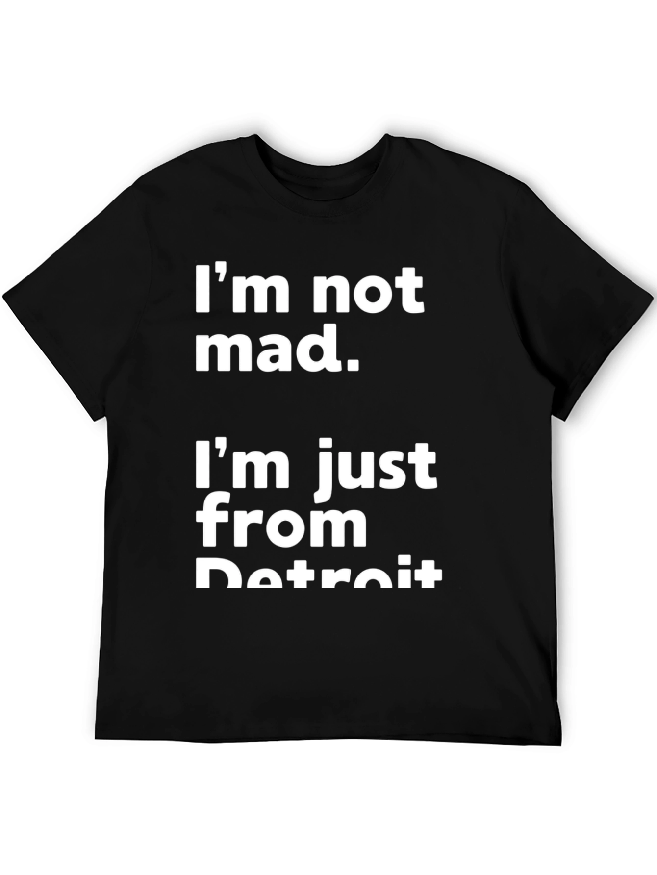 Detroit T-Shirt - Im Not Mad Im From Detroit