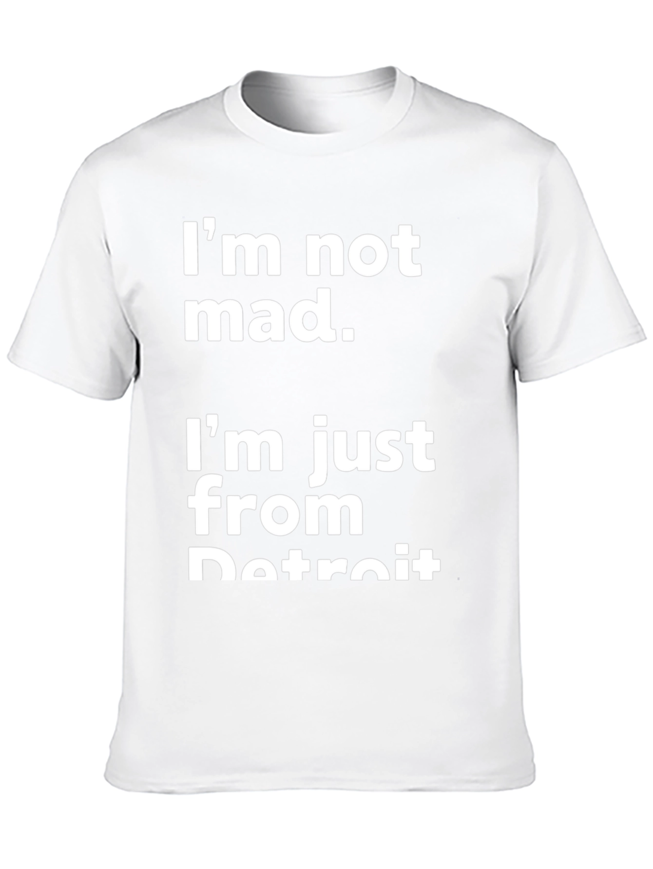 Detroit T-Shirt - Im Not Mad Im From Detroit