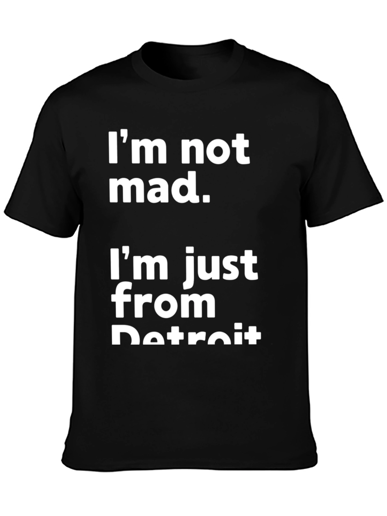 Detroit T-Shirt - Im Not Mad Im From Detroit