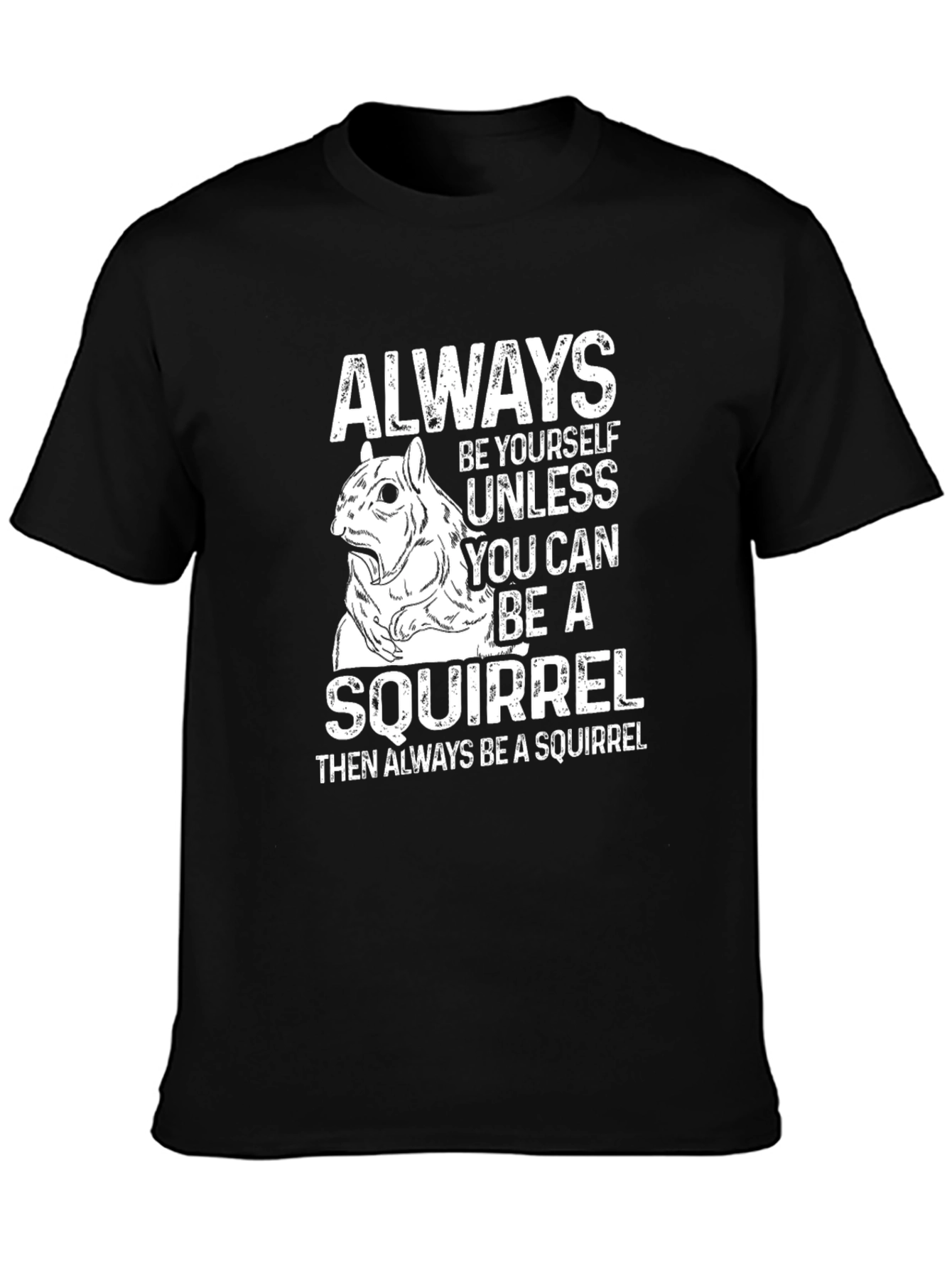 Funny Squirrel T-Shirt: Always Be Yourself