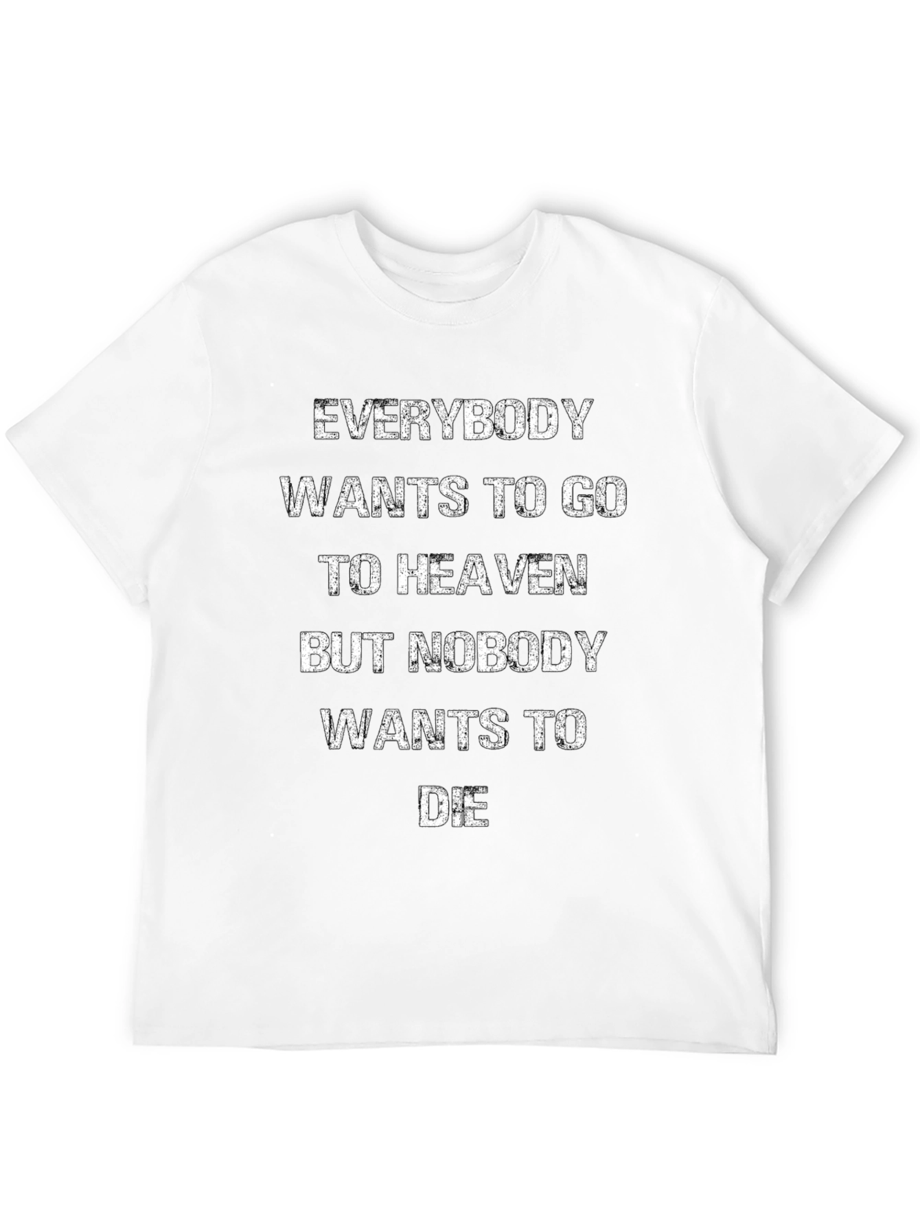 Everybody Wants to Go to Heaven Graphic Tee