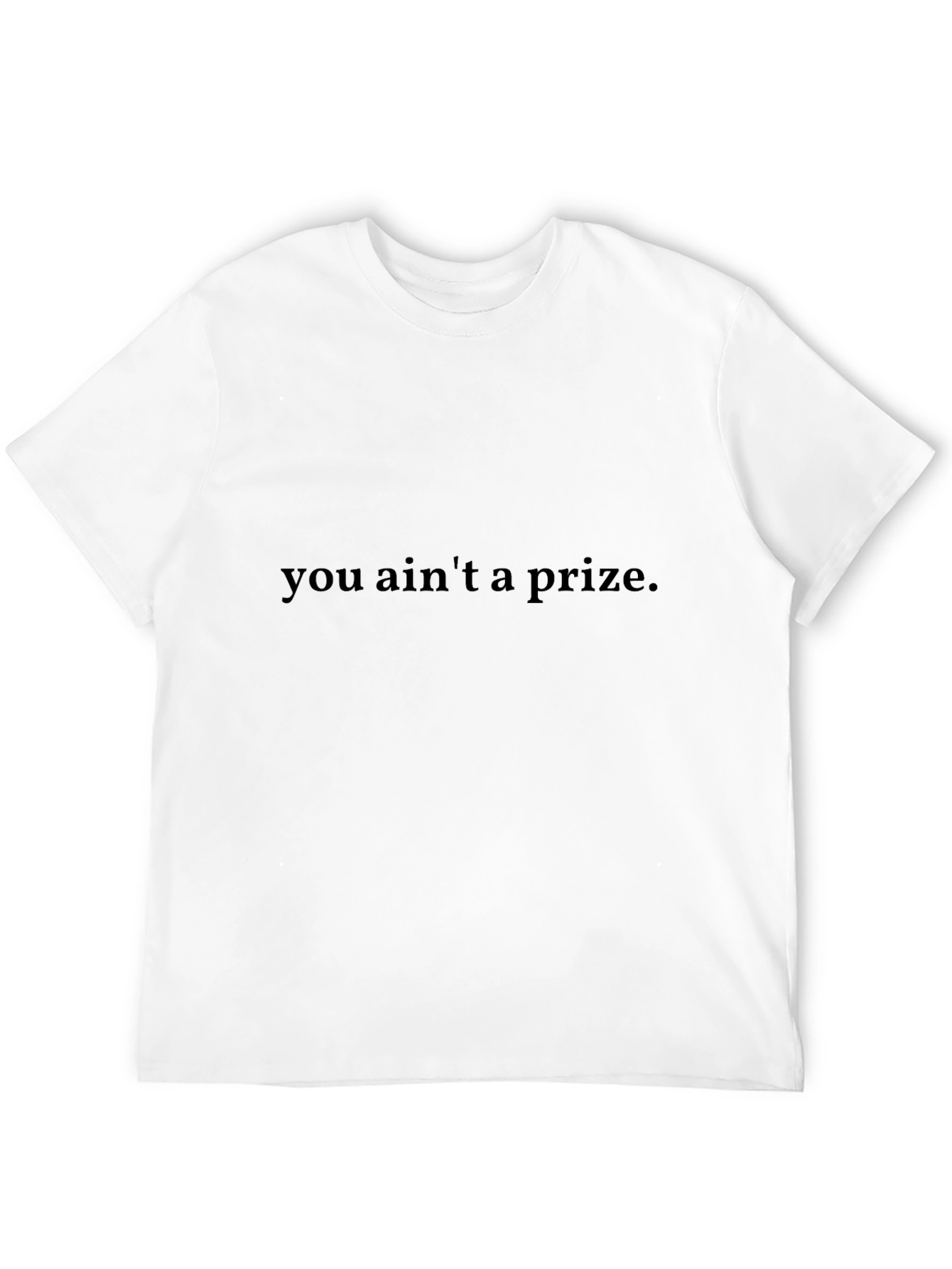You Aint A Prize - Graphic Tee