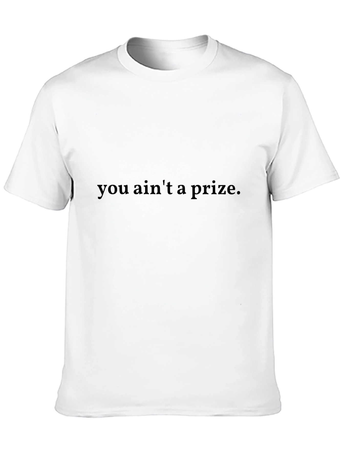 You Aint A Prize - Graphic Tee