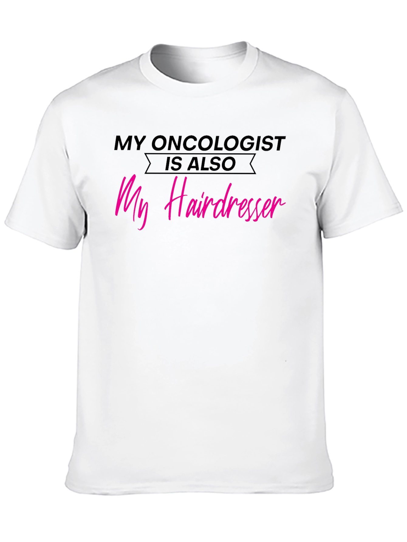 Oncologist Hairdresser T-Shirt - Funny Cancer Support Tee