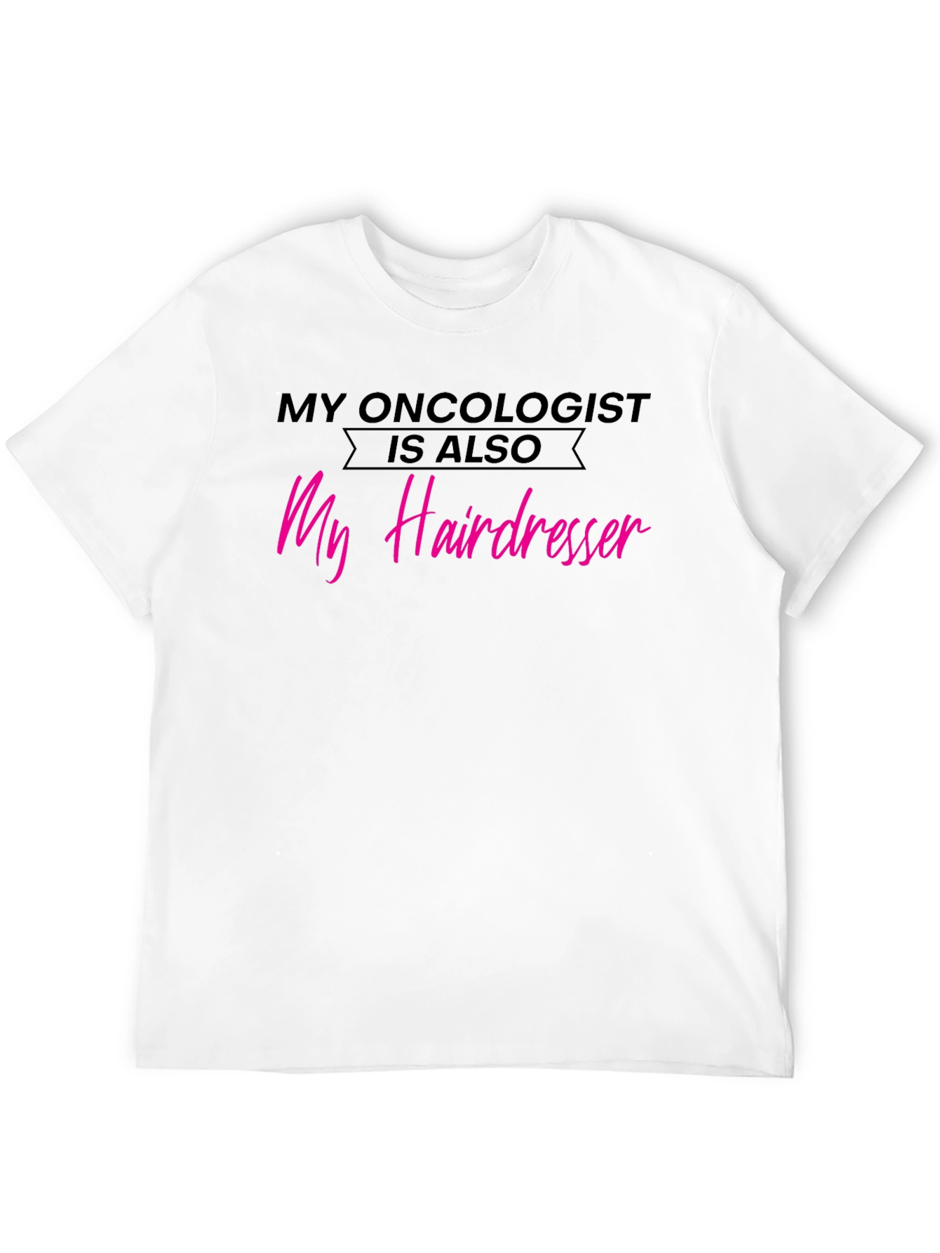 Oncologist Hairdresser T-Shirt - Funny Cancer Support Tee