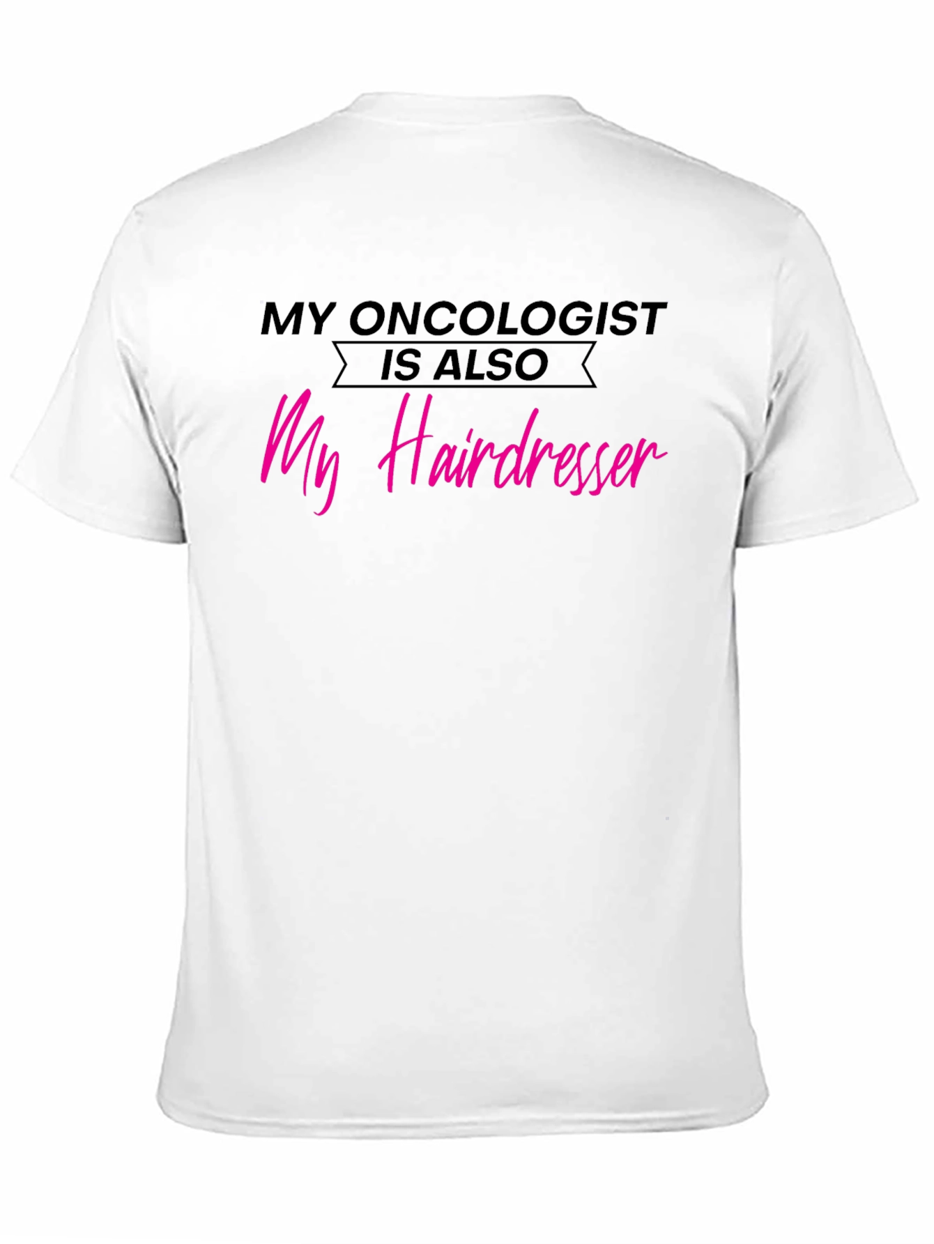 Oncologist Hairdresser T-Shirt - Funny Cancer Support Tee