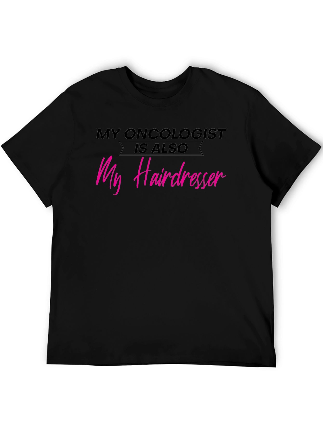 Oncologist Hairdresser T-Shirt - Funny Cancer Support Tee
