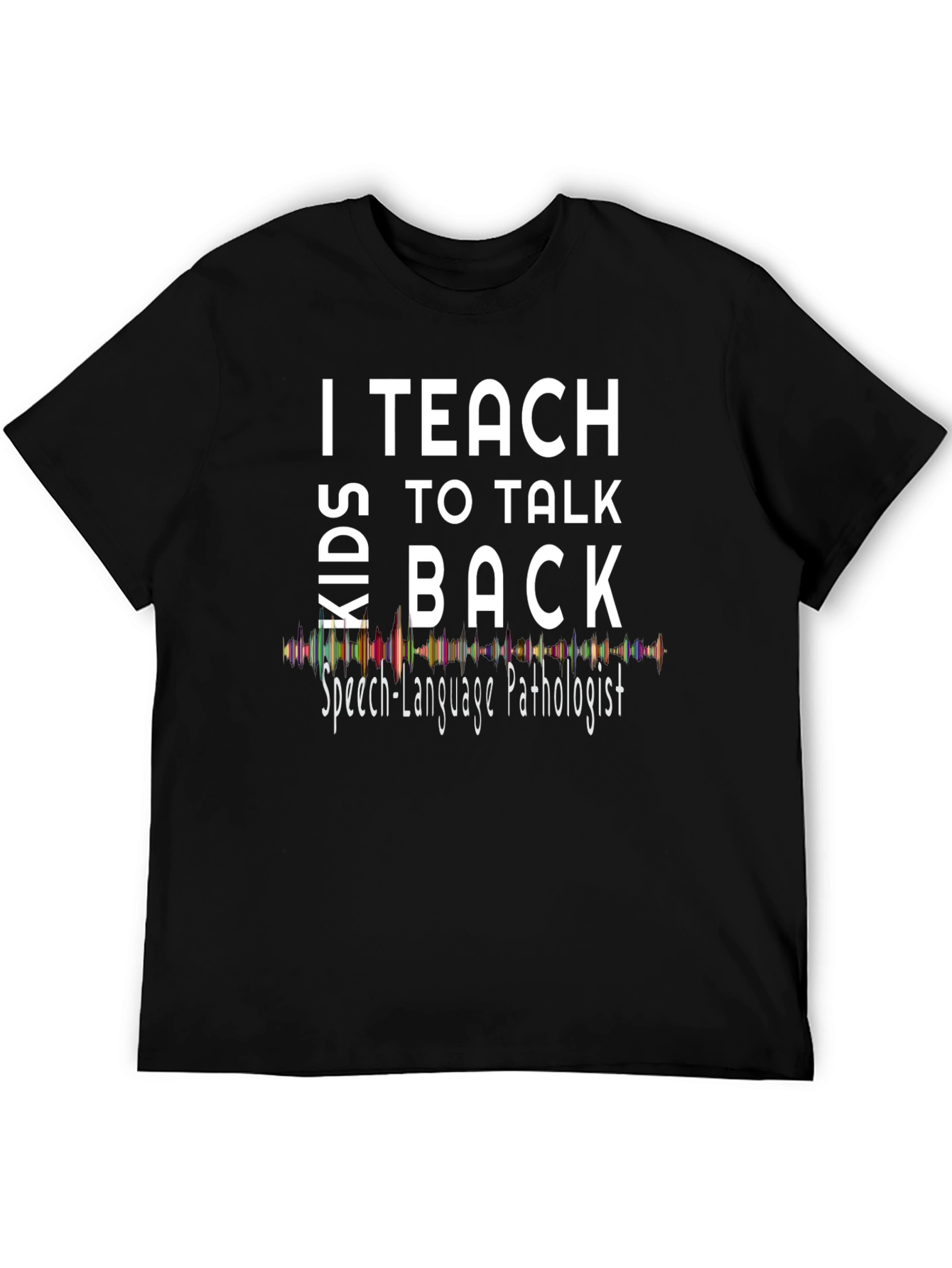 I Teach Kids to Talk Back T-Shirt