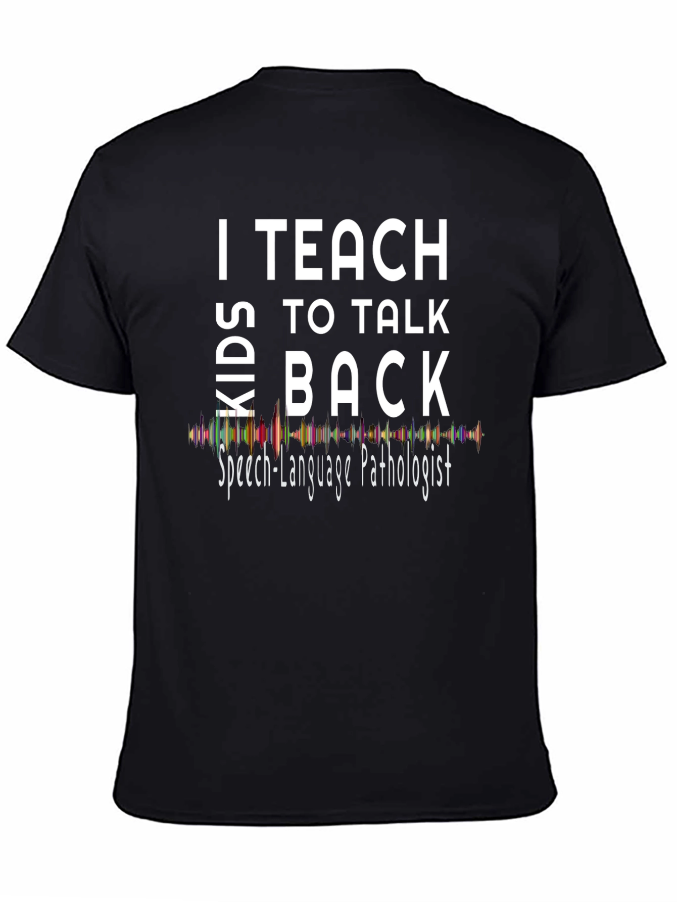 I Teach Kids to Talk Back T-Shirt