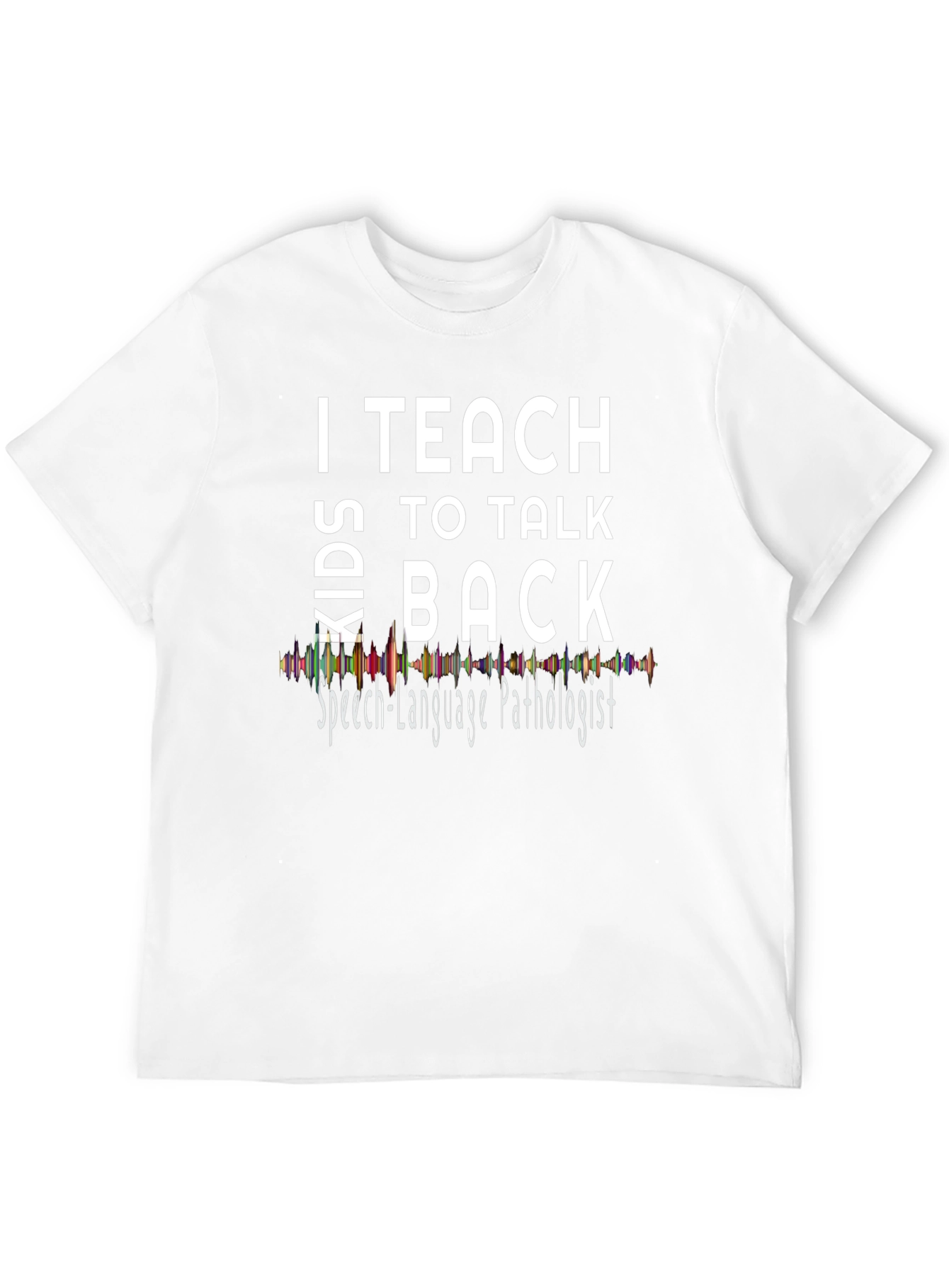 I Teach Kids to Talk Back T-Shirt