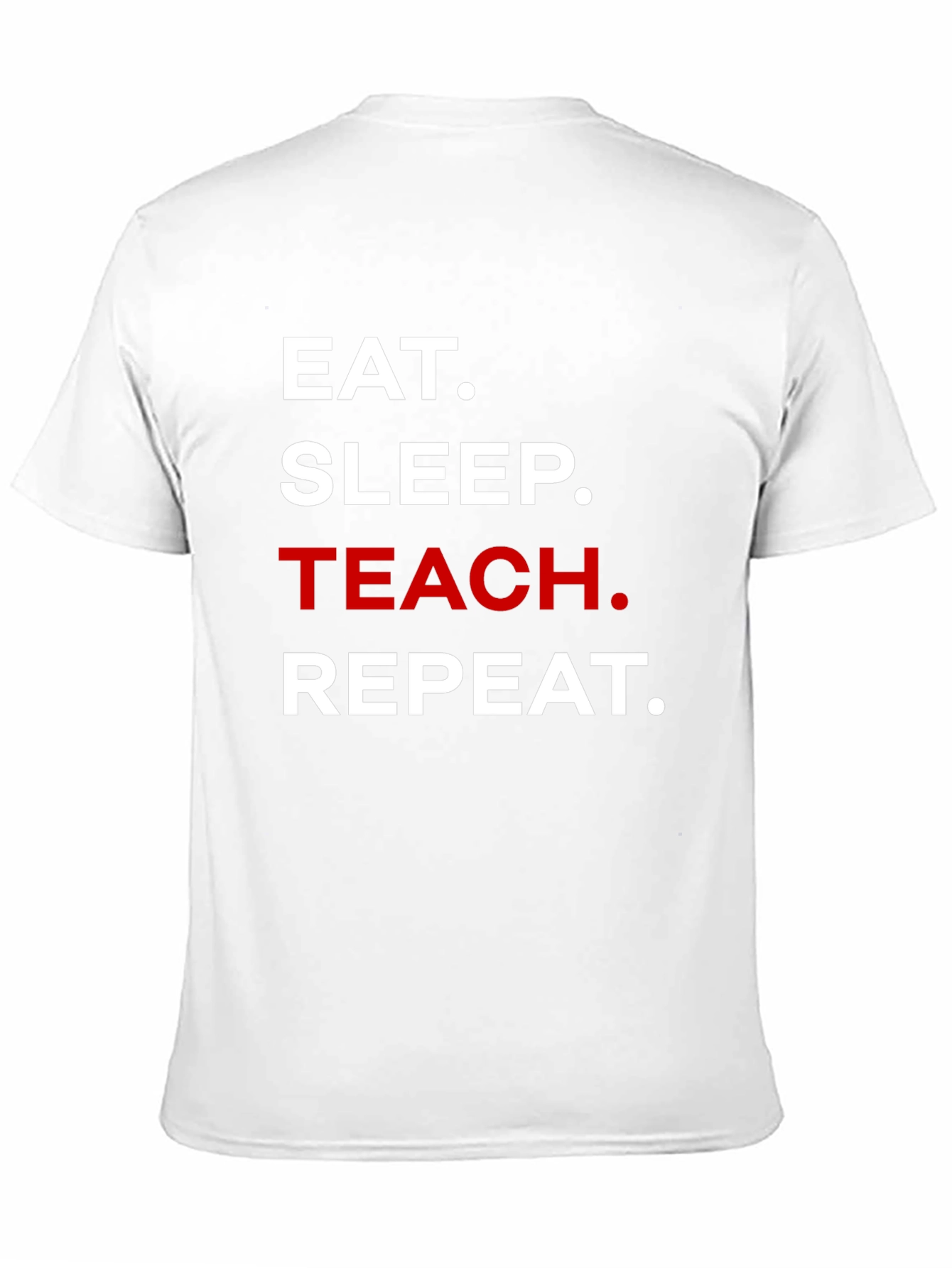 Eat Sleep Teach Repeat T-Shirt - Teacher Life Tee