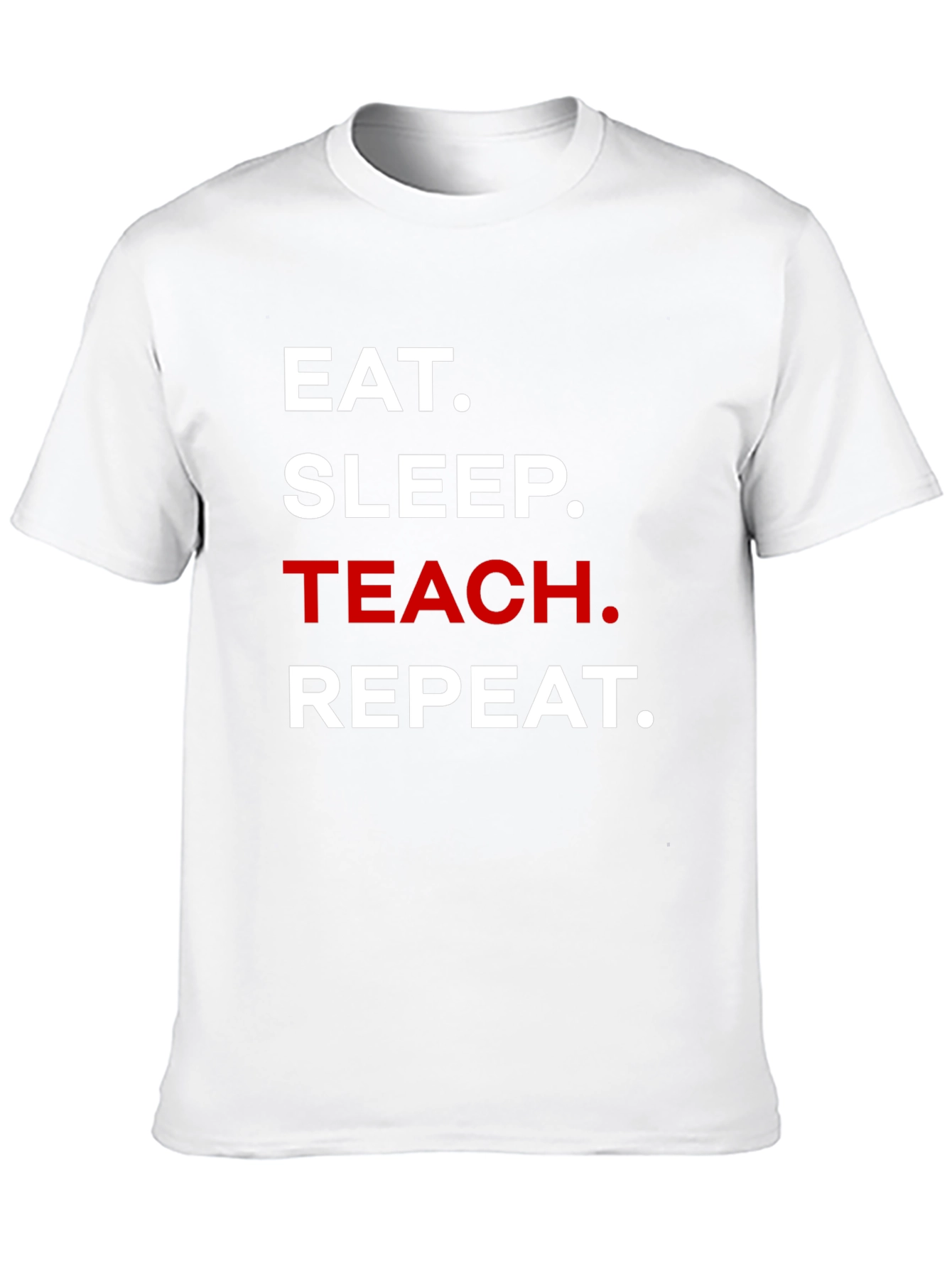 Eat Sleep Teach Repeat T-Shirt - Teacher Life Tee