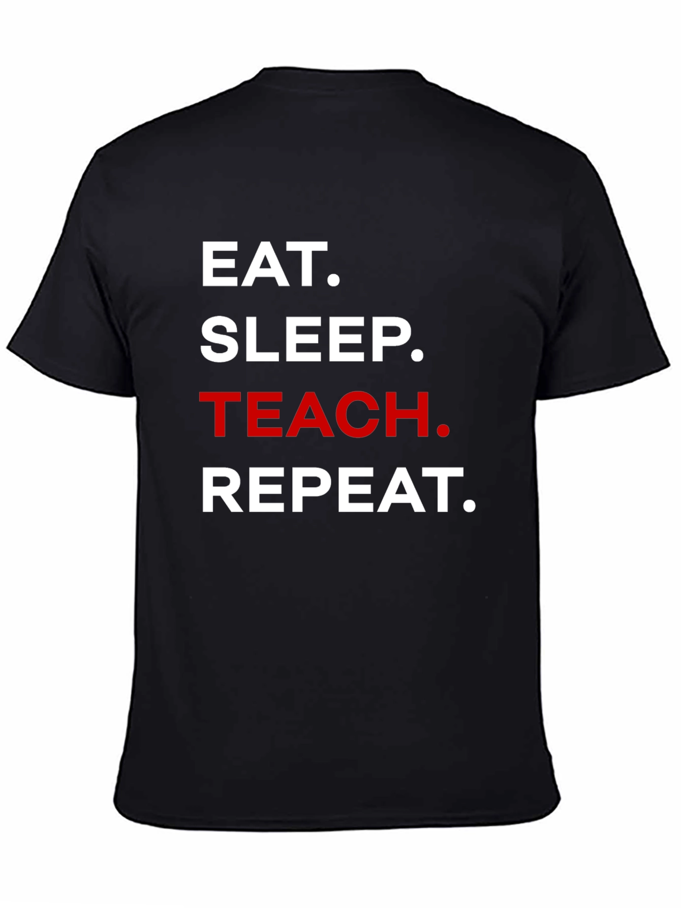 Eat Sleep Teach Repeat T-Shirt - Teacher Life Tee