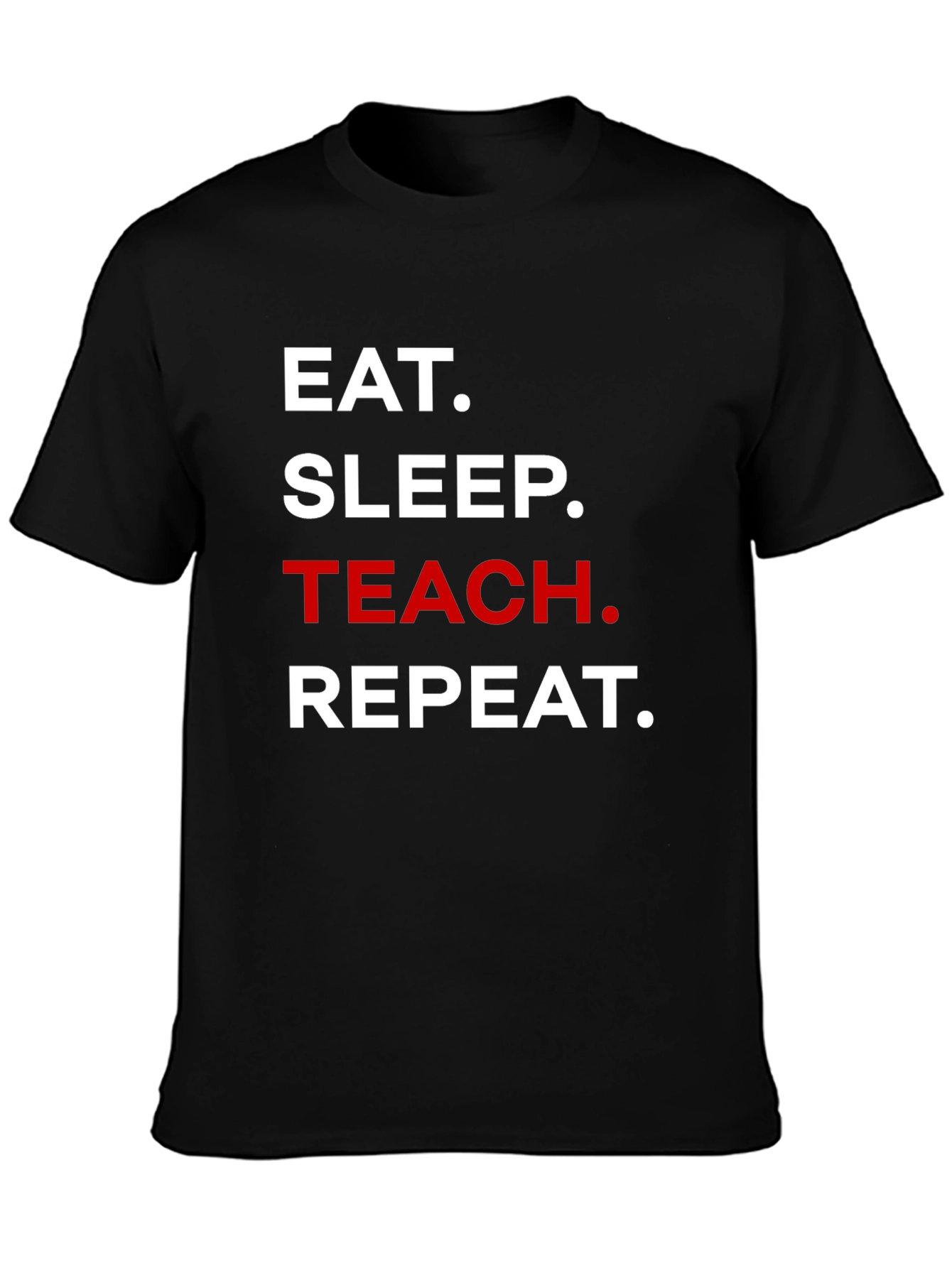 Eat Sleep Teach Repeat T-Shirt - Teacher Life Tee