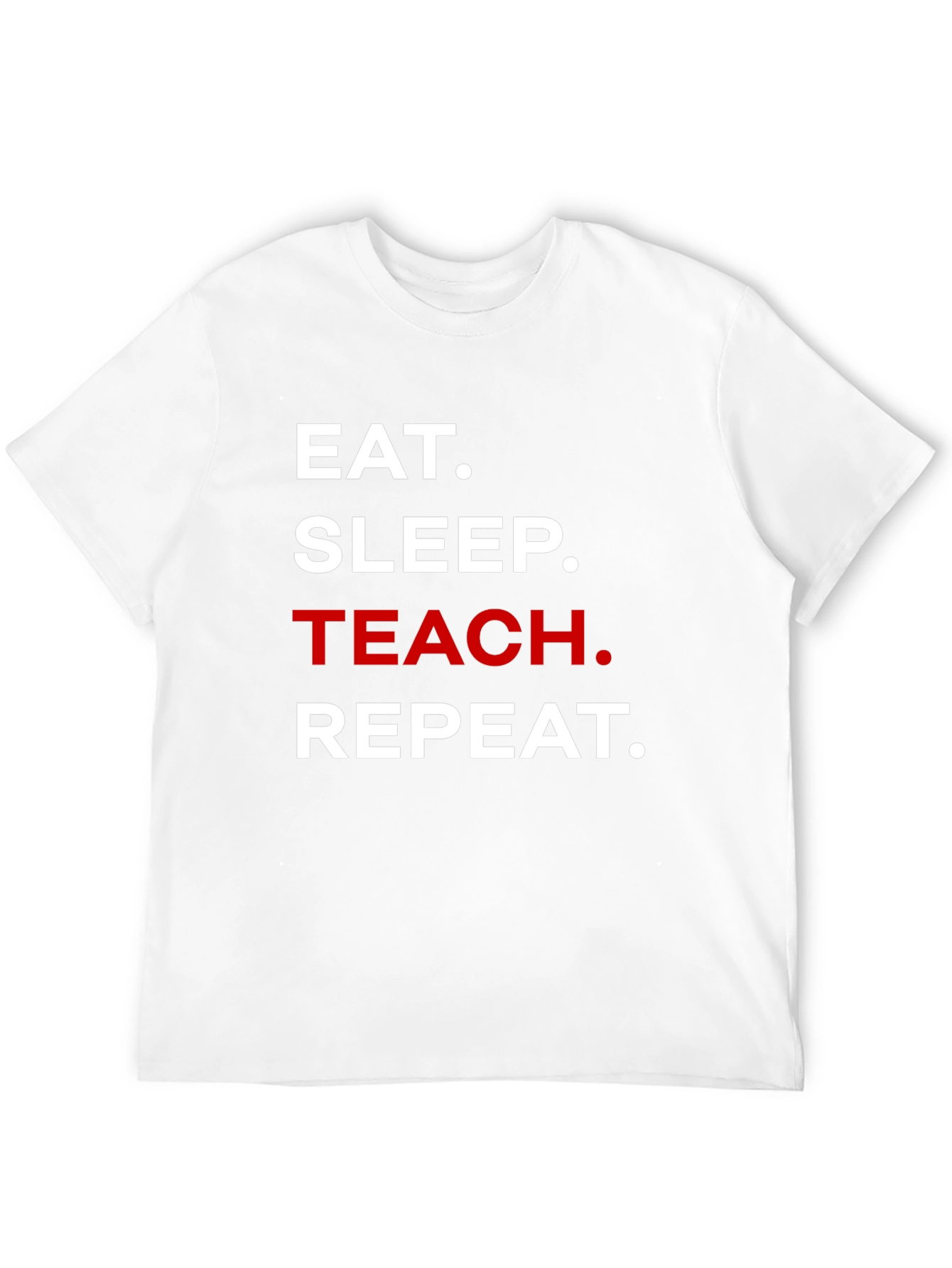 Eat Sleep Teach Repeat T-Shirt - Teacher Life Tee