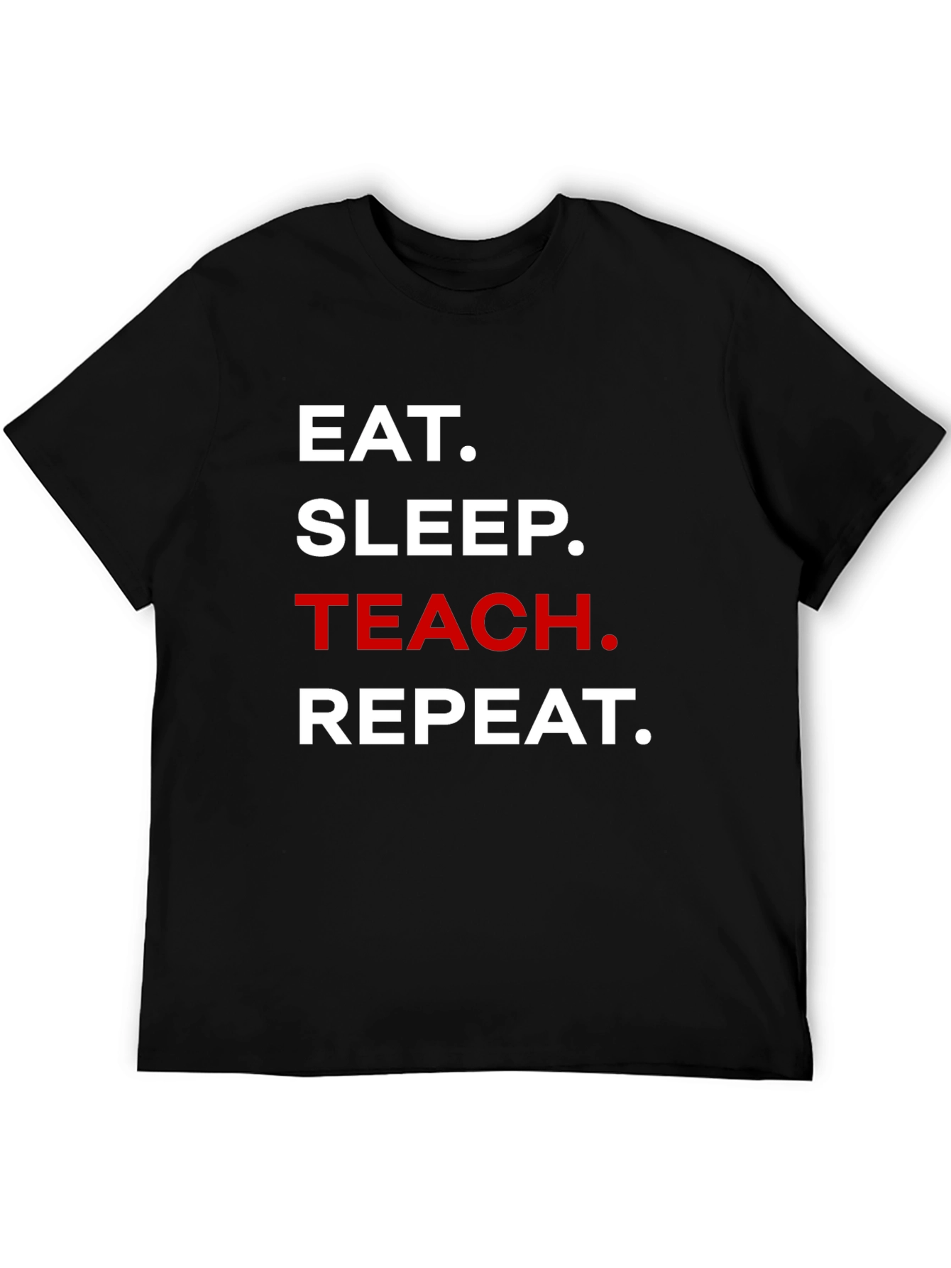 Eat Sleep Teach Repeat T-Shirt - Teacher Life Tee