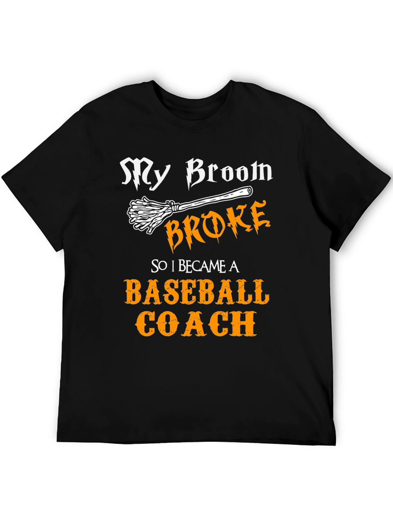 My Broom Broke Baseball Coach T-Shirt