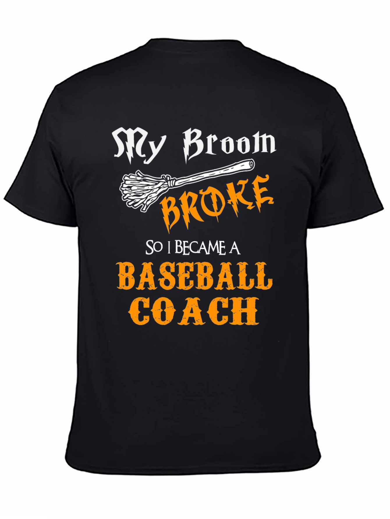 My Broom Broke Baseball Coach T-Shirt