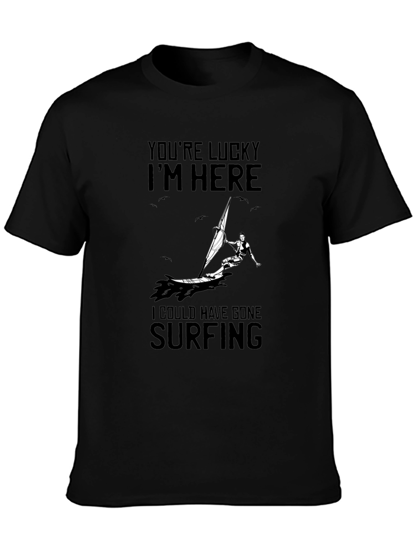Funny Windsurfing T-Shirt - Youre Lucky Im Here Tee