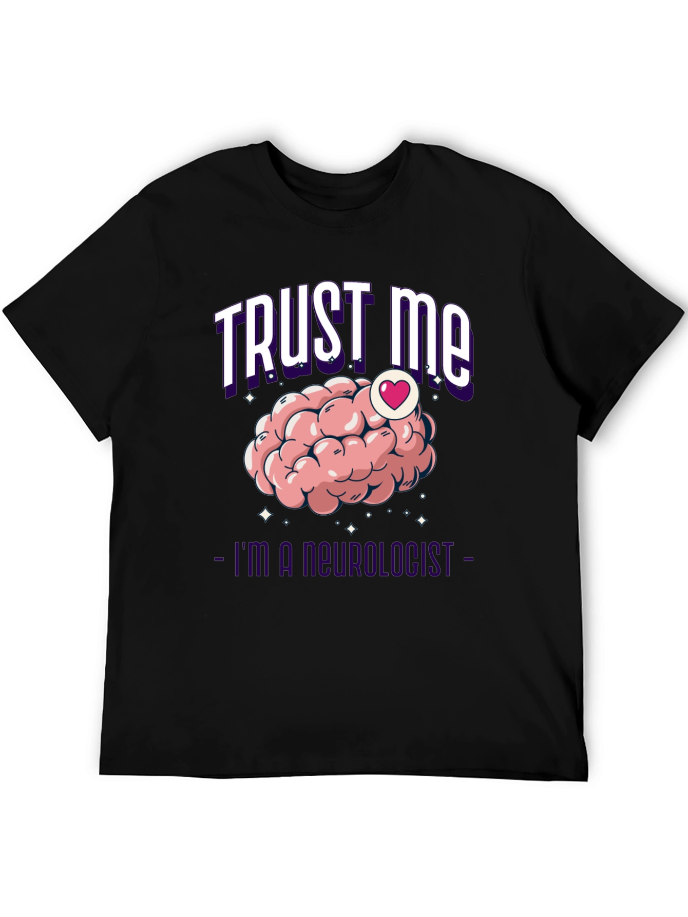 Trust Me Im A Neurologist T-Shirt Brain