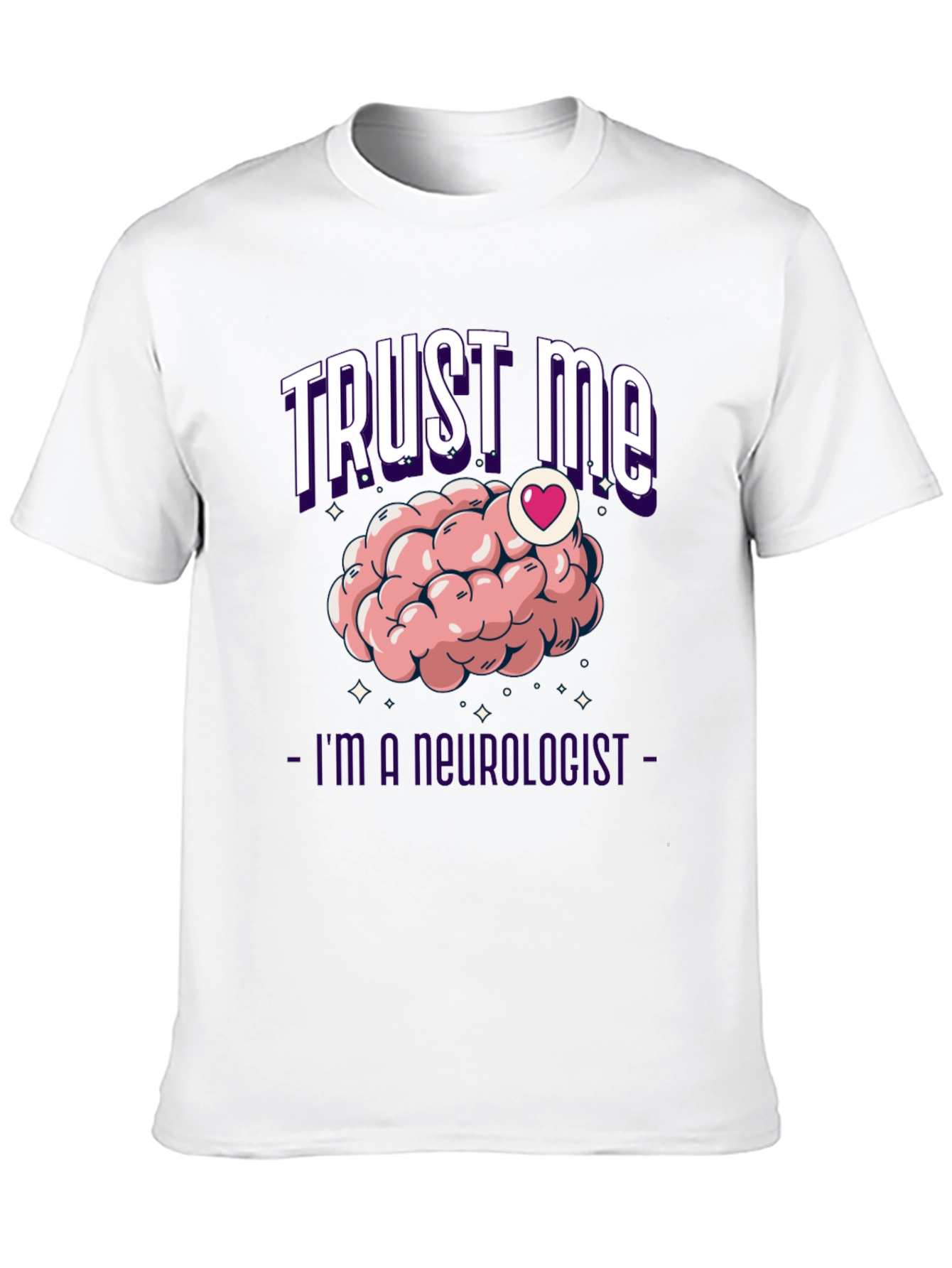 Trust Me Im A Neurologist T-Shirt Brain