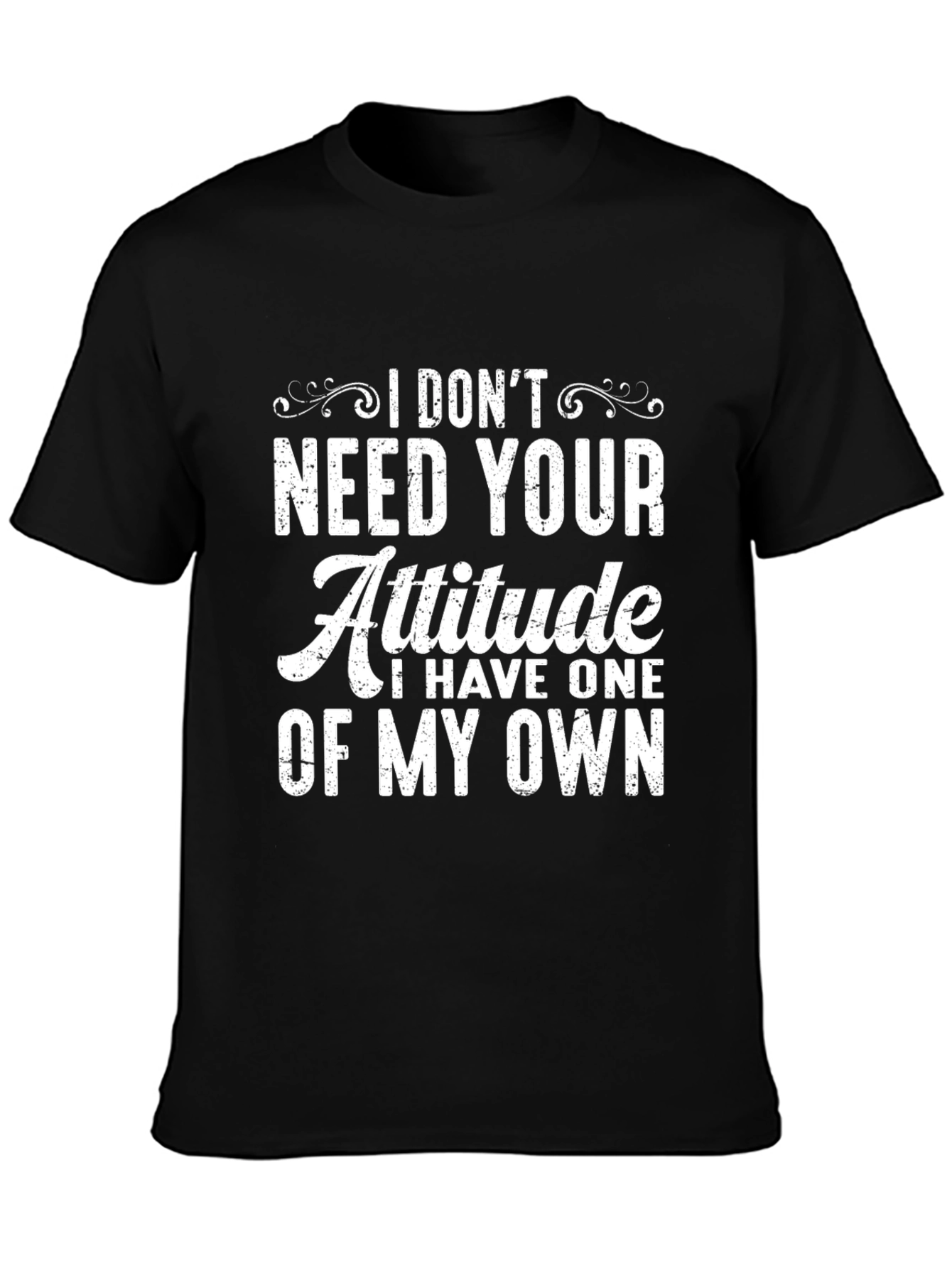 I Dont Need Your Attitude Graphic T-Shirt