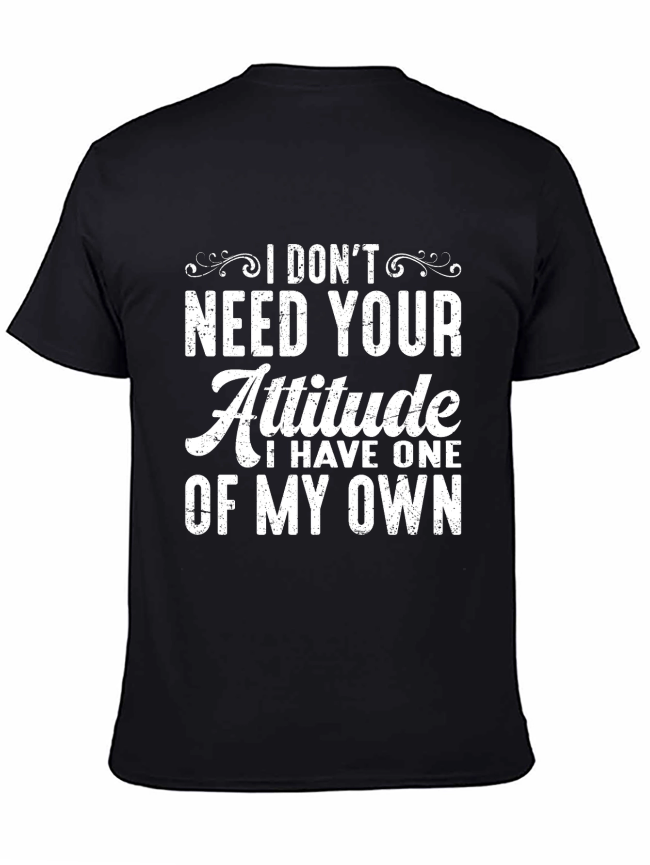 I Dont Need Your Attitude Graphic T-Shirt
