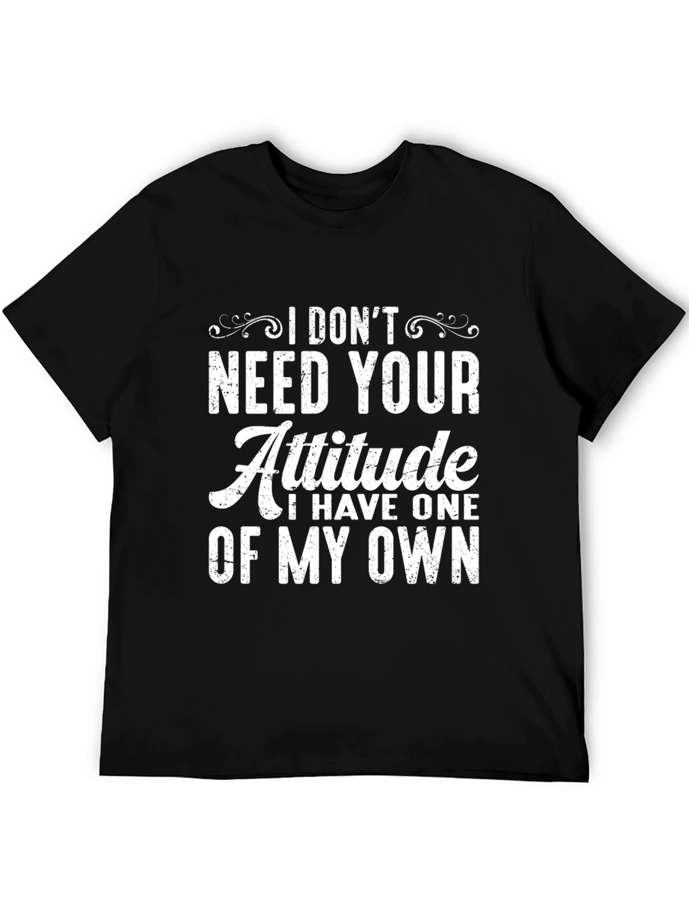 I Dont Need Your Attitude Graphic T-Shirt